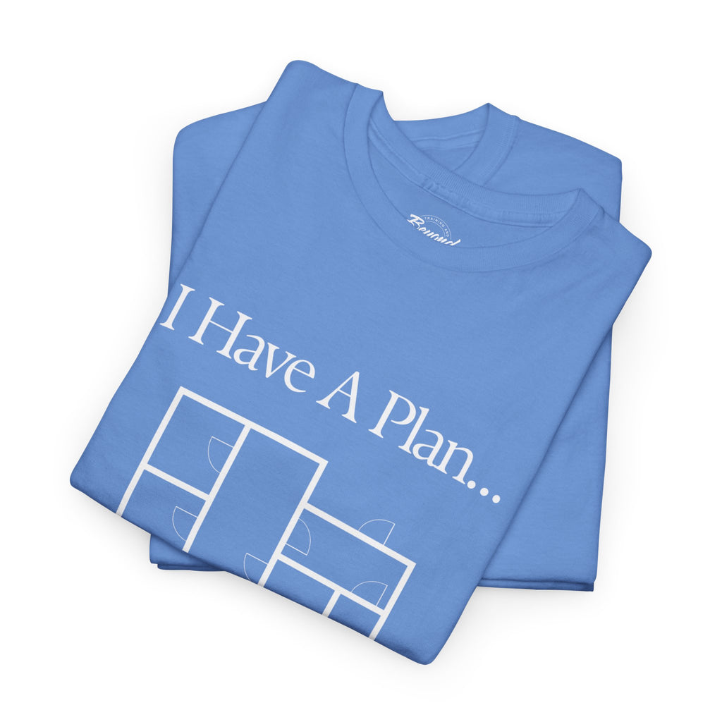 "I Have a Plan..." Floor Plan T-Shirt