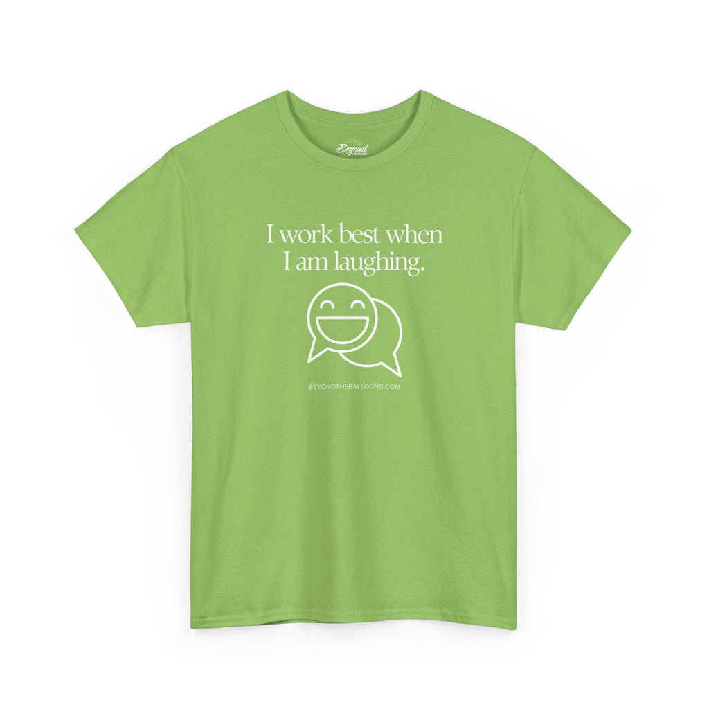 The "I Work Best When I'm Laughing" T-Shirt