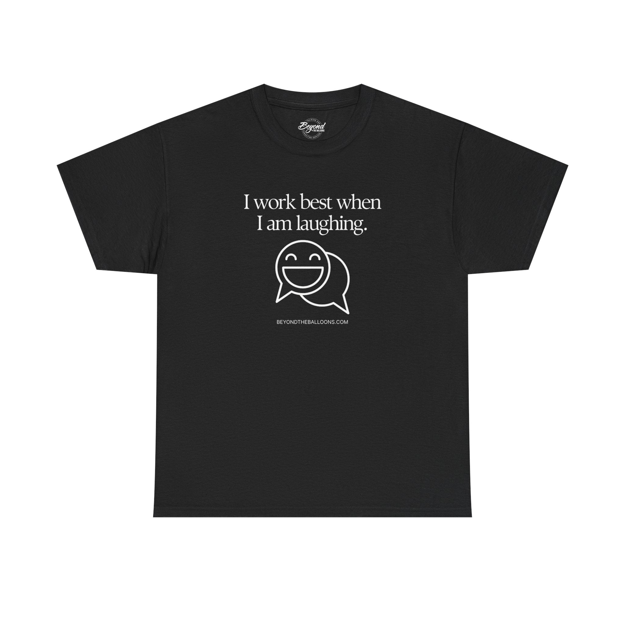The "I Work Best When I'm Laughing" T-Shirt