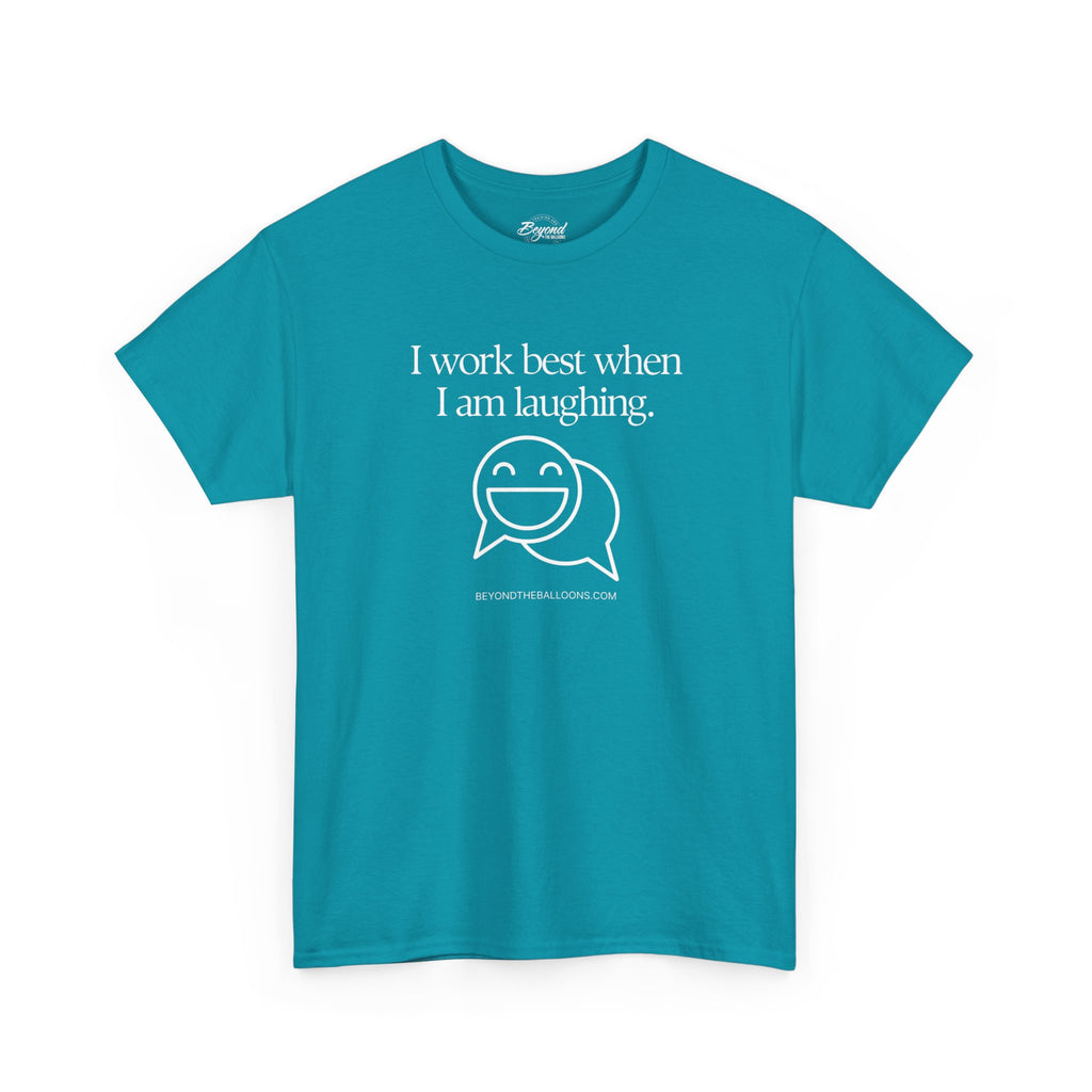 The "I Work Best When I'm Laughing" T-Shirt