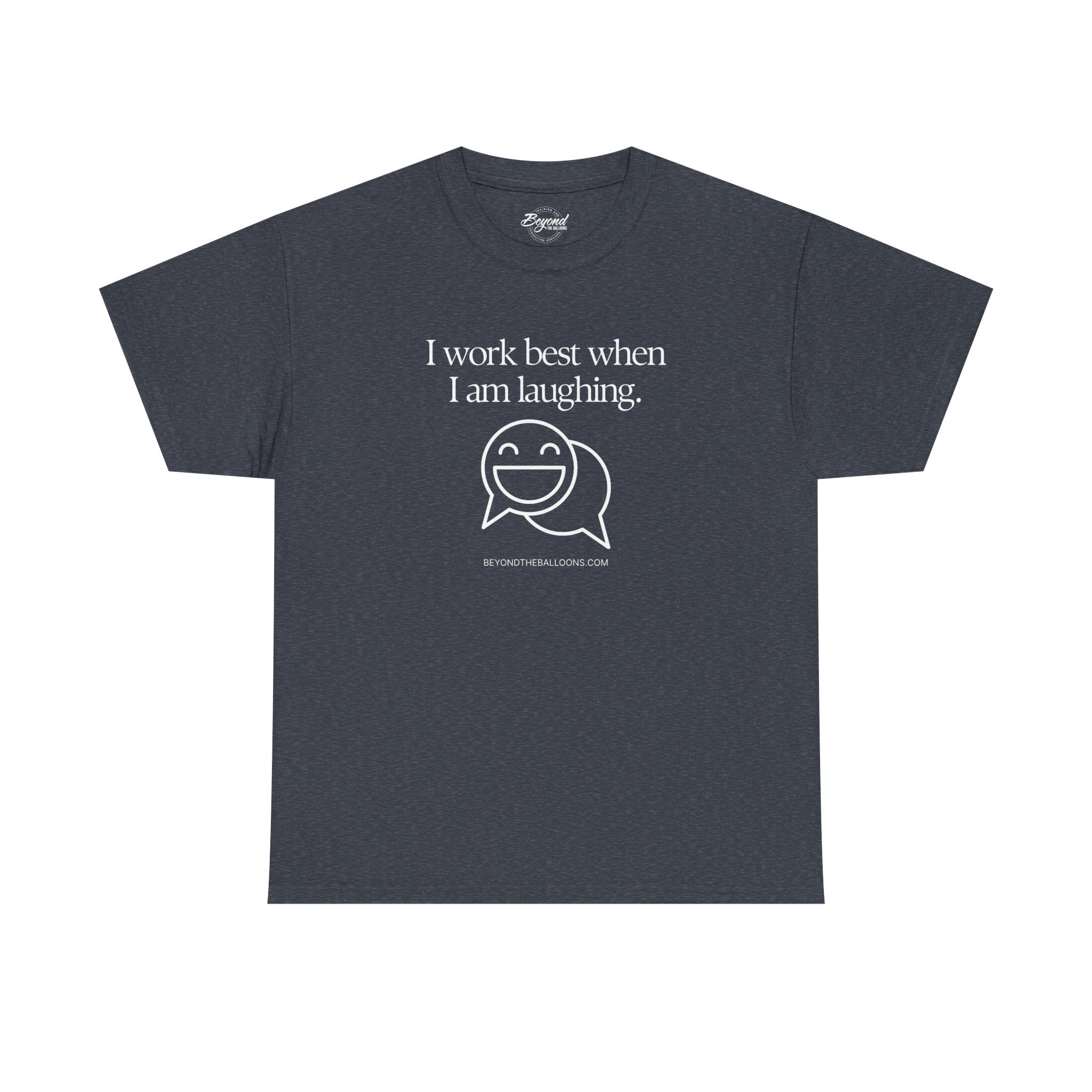 The "I Work Best When I'm Laughing" T-Shirt