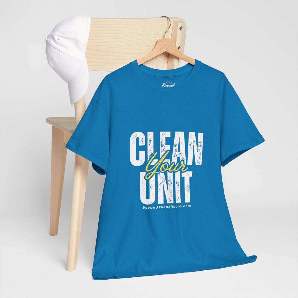 "Clean Your UNIT"  Beyond The Balloons Signature Humor T-Shirt