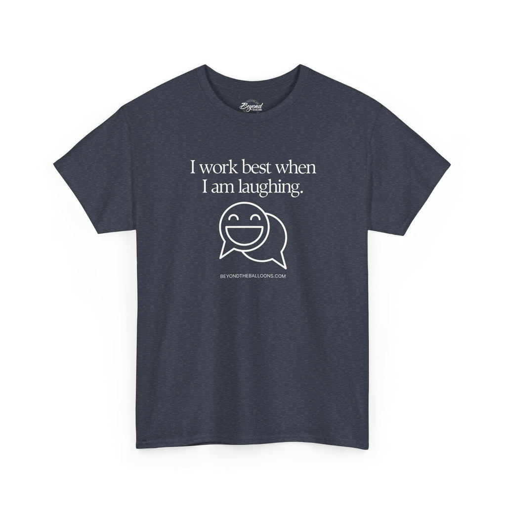 The "I Work Best When I'm Laughing" T-Shirt