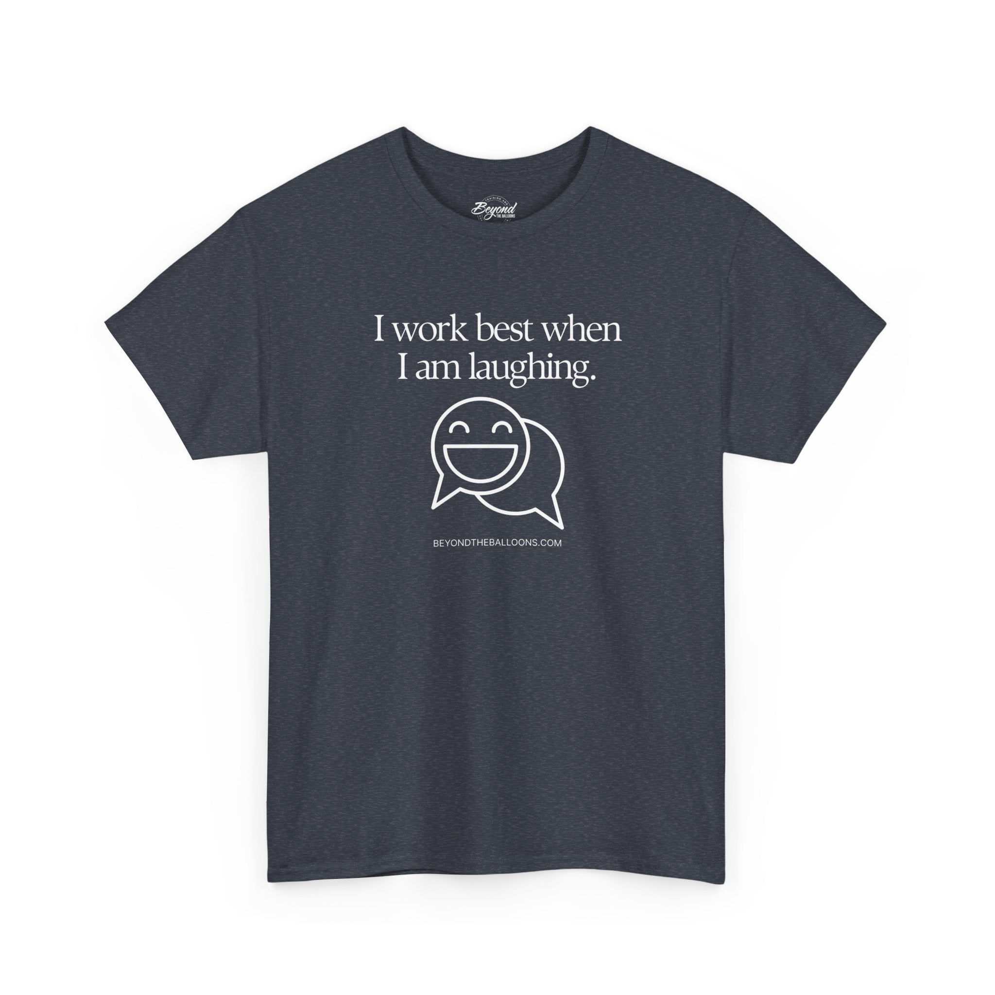 The "I Work Best When I'm Laughing" T-Shirt