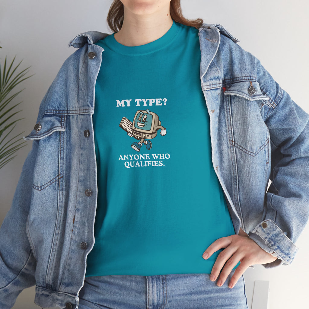 "My Type? Anyone Who Qualifies" T-Shirt