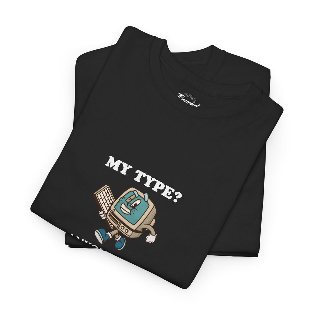 "My Type? Anyone Who Qualifies" T-Shirt