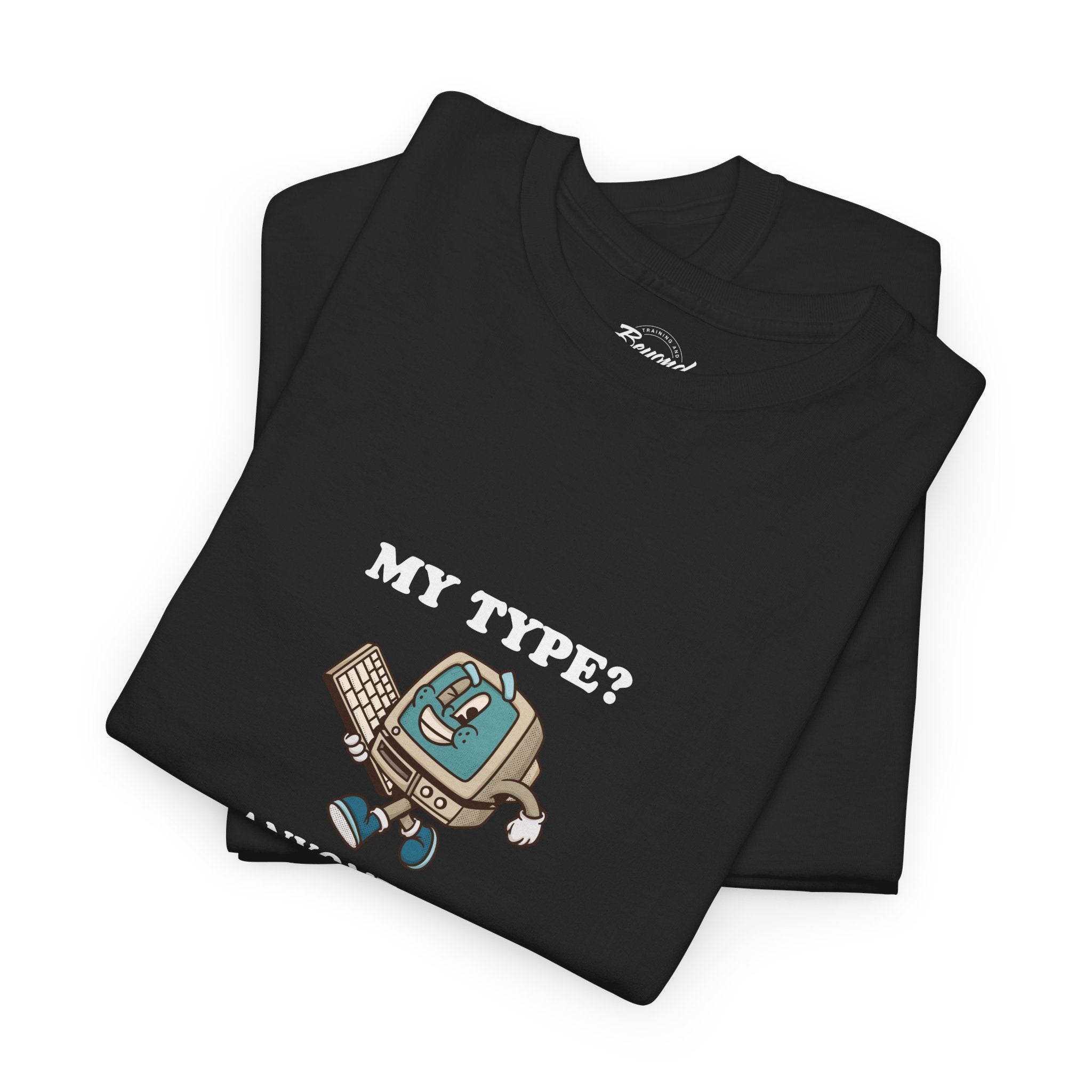 "My Type? Anyone Who Qualifies" T-Shirt