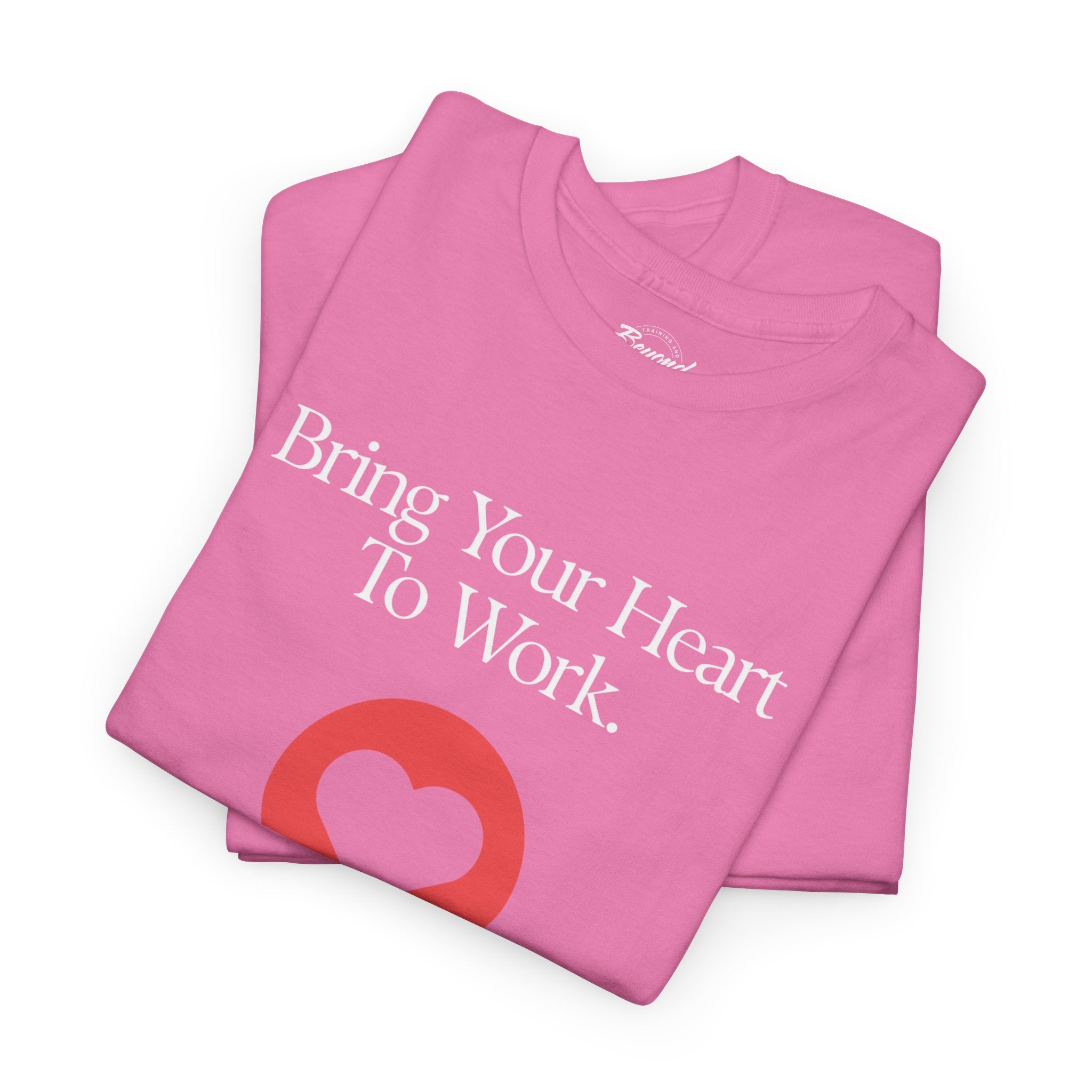 "Bring Your Heart to Work" T-Shirt – Compassionate Multifamily Housing Apparel