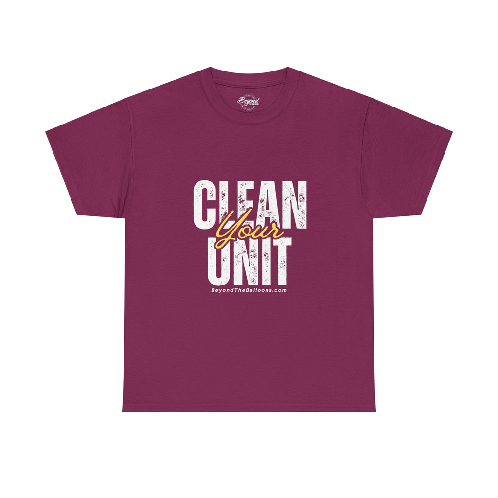 "Clean Your UNIT"  Beyond The Balloons Signature Humor T-Shirt
