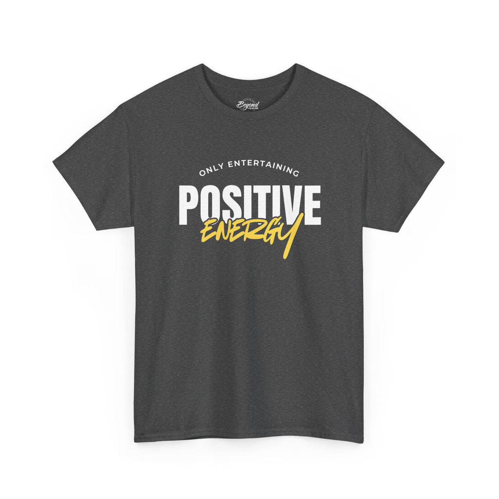 "Only Entertaining Positive Energy" T-Shirt