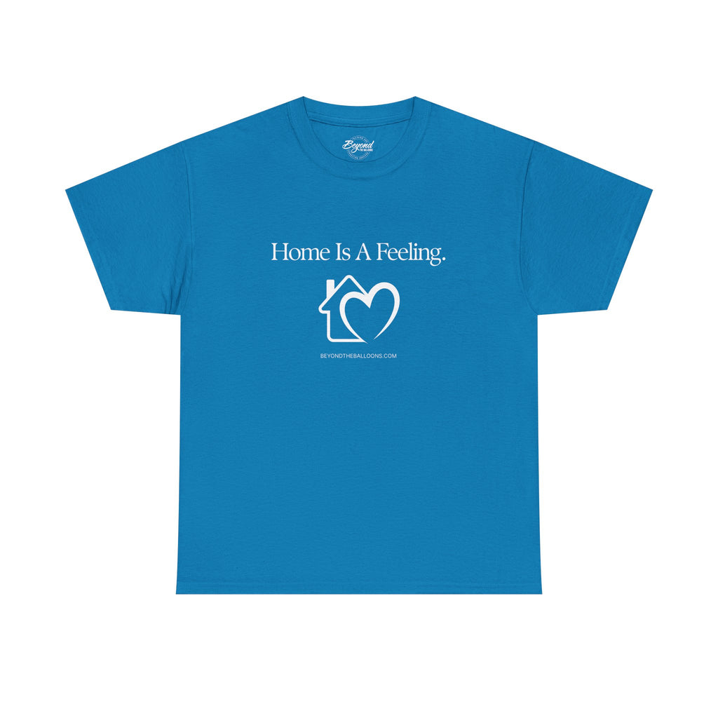 "Home is a Feeling" T-Shirt – Emotional Intelligence Apparel for Real Estate Professionals