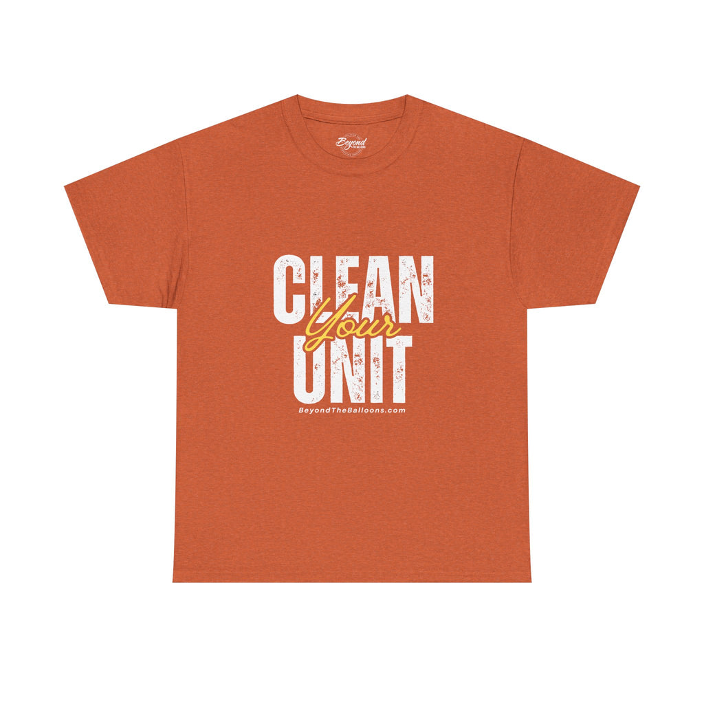 "Clean Your UNIT"  Beyond The Balloons Signature Humor T-Shirt
