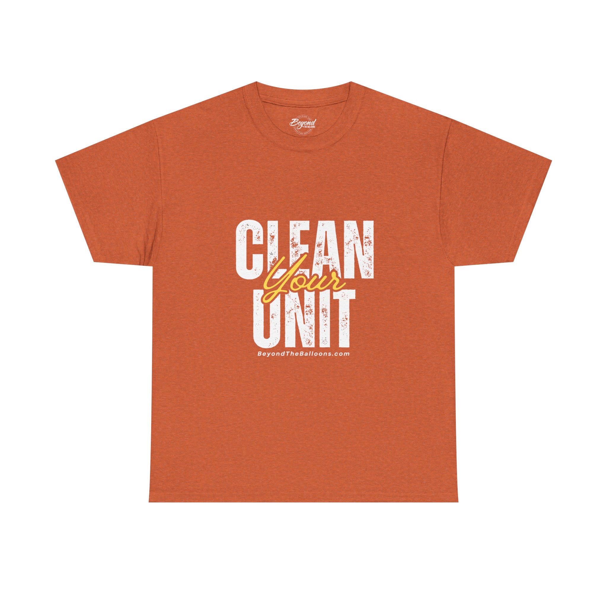 "Clean Your UNIT"  Beyond The Balloons Signature Humor T-Shirt