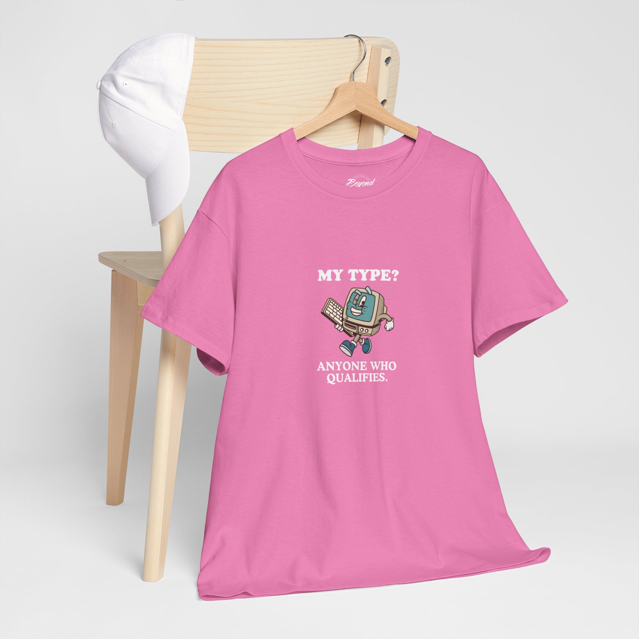 "My Type? Anyone Who Qualifies" T-Shirt