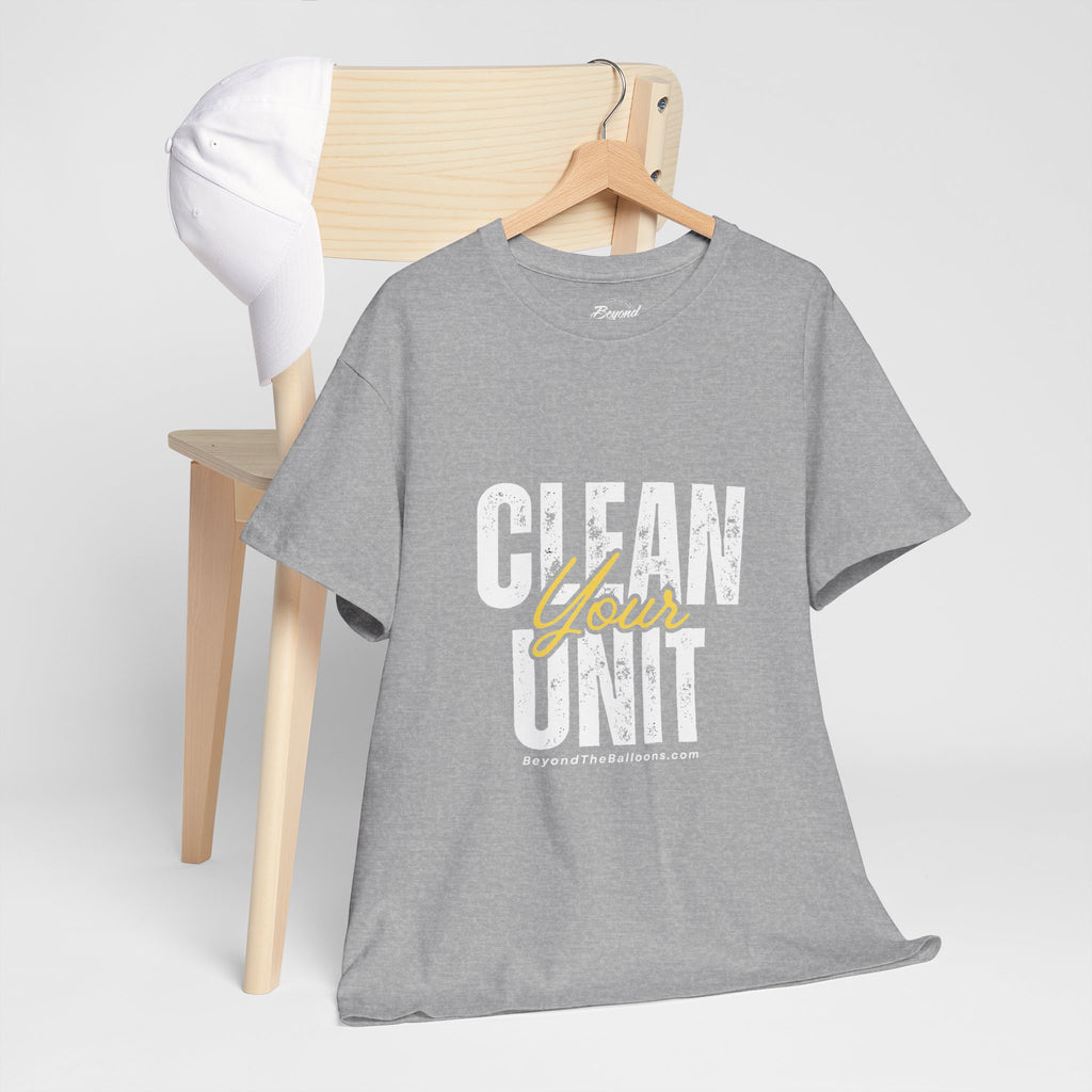 "Clean Your UNIT"  Beyond The Balloons Signature Humor T-Shirt