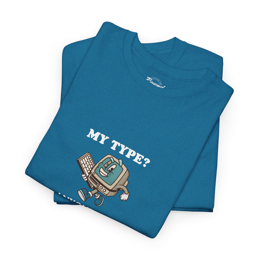 "My Type? Anyone Who Qualifies" T-Shirt
