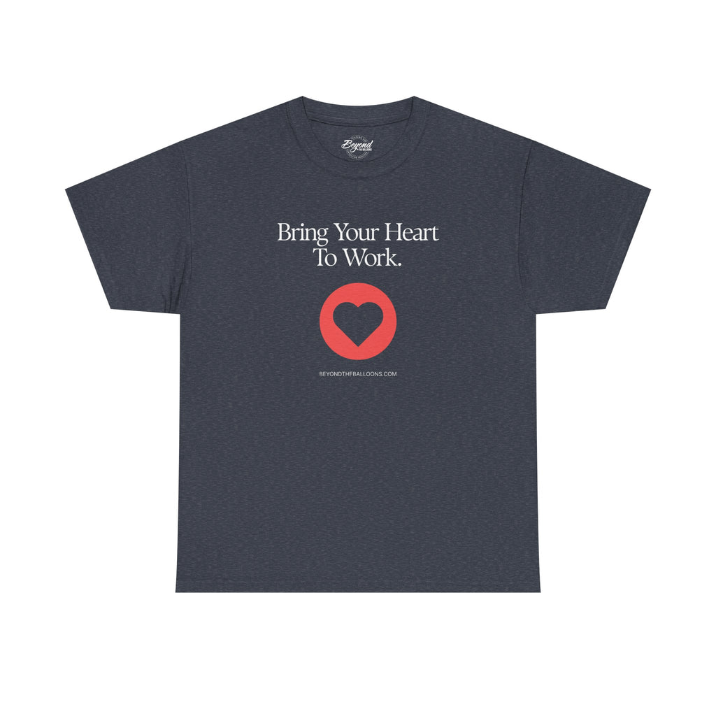 "Bring Your Heart to Work" T-Shirt – Compassionate Multifamily Housing Apparel