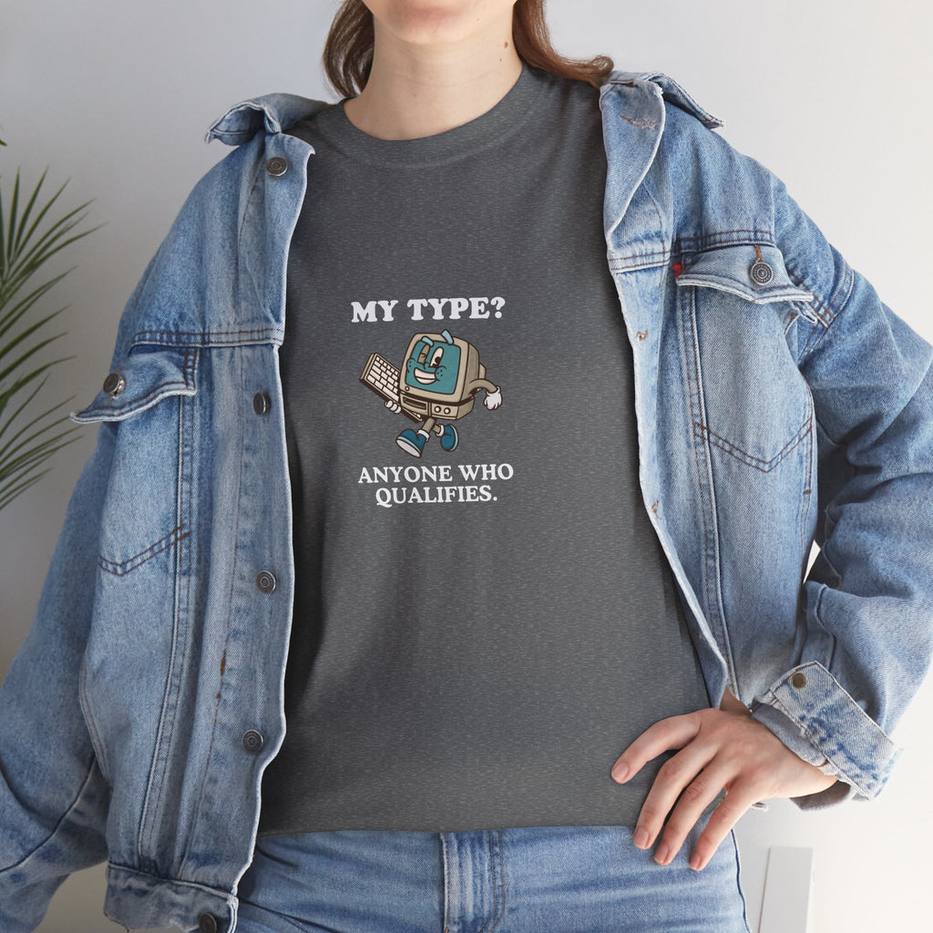 "My Type? Anyone Who Qualifies" T-Shirt