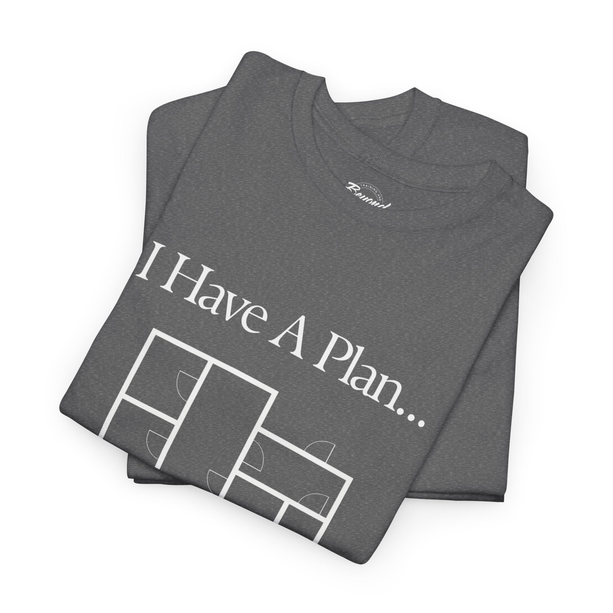 "I Have a Plan..." Floor Plan T-Shirt