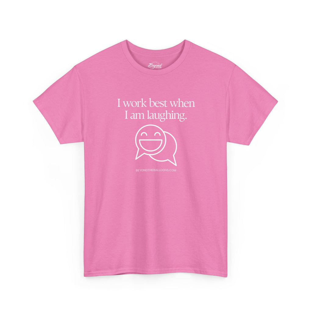 The "I Work Best When I'm Laughing" T-Shirt