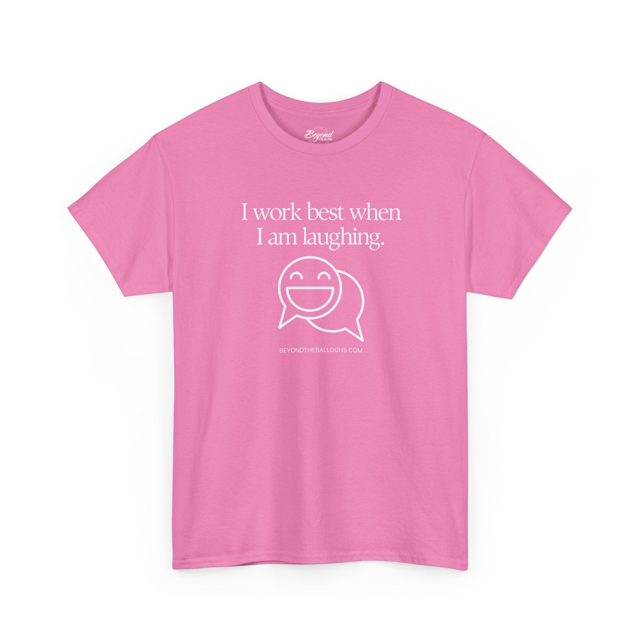 The "I Work Best When I'm Laughing" T-Shirt