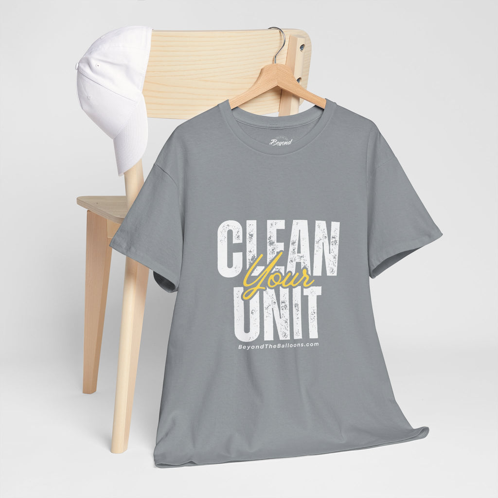 "Clean Your UNIT"  Beyond The Balloons Signature Humor T-Shirt