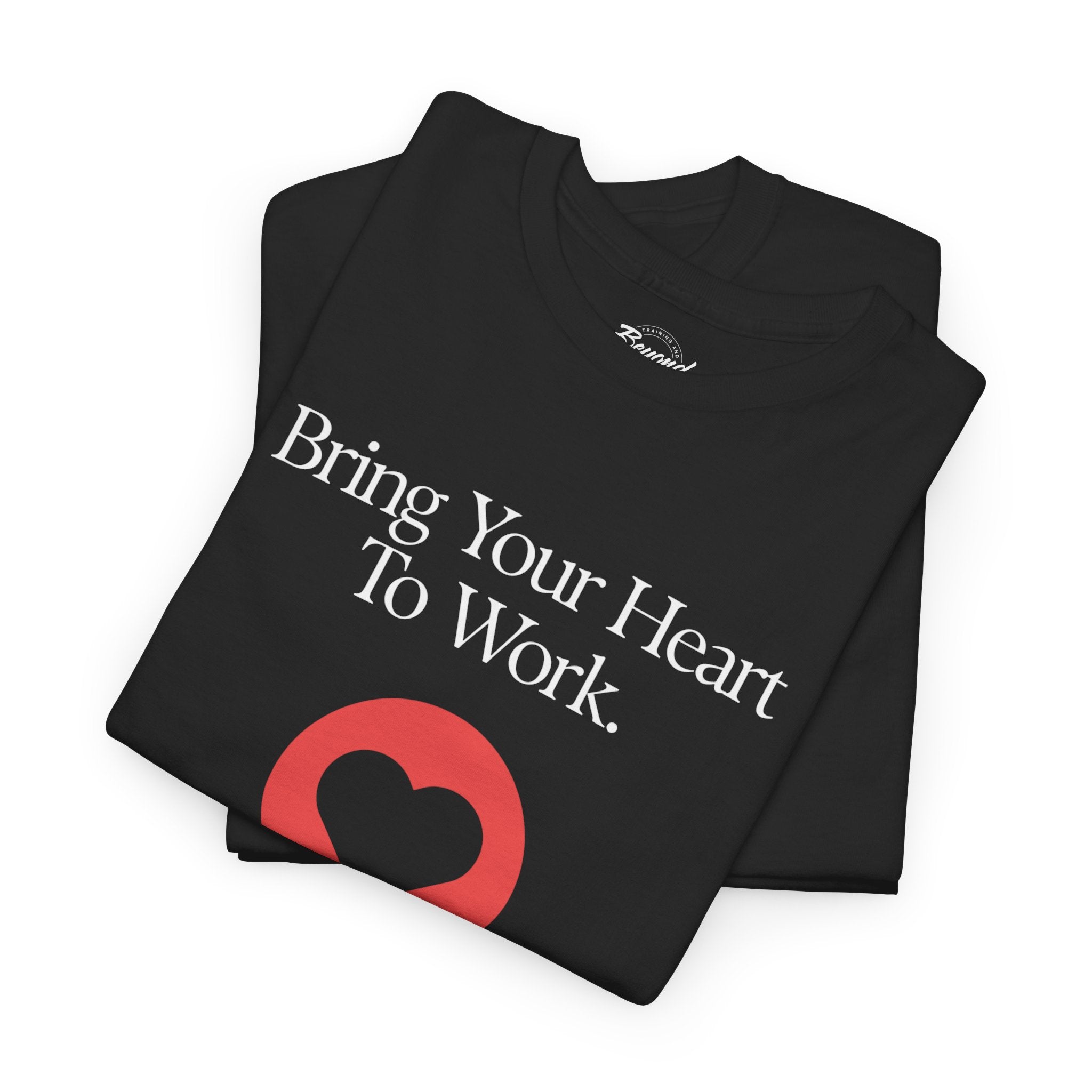 "Bring Your Heart to Work" T-Shirt – Compassionate Multifamily Housing Apparel