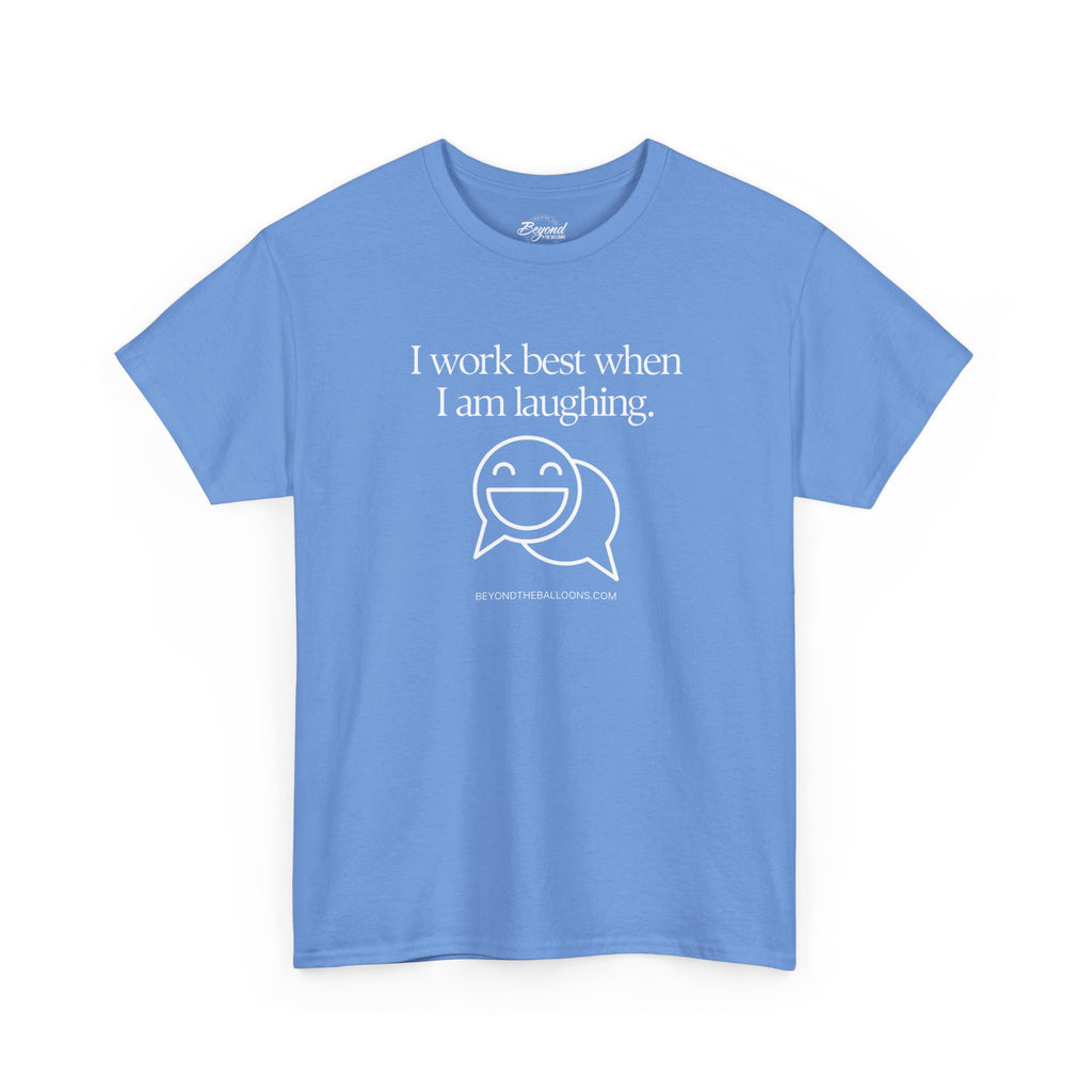 The "I Work Best When I'm Laughing" T-Shirt