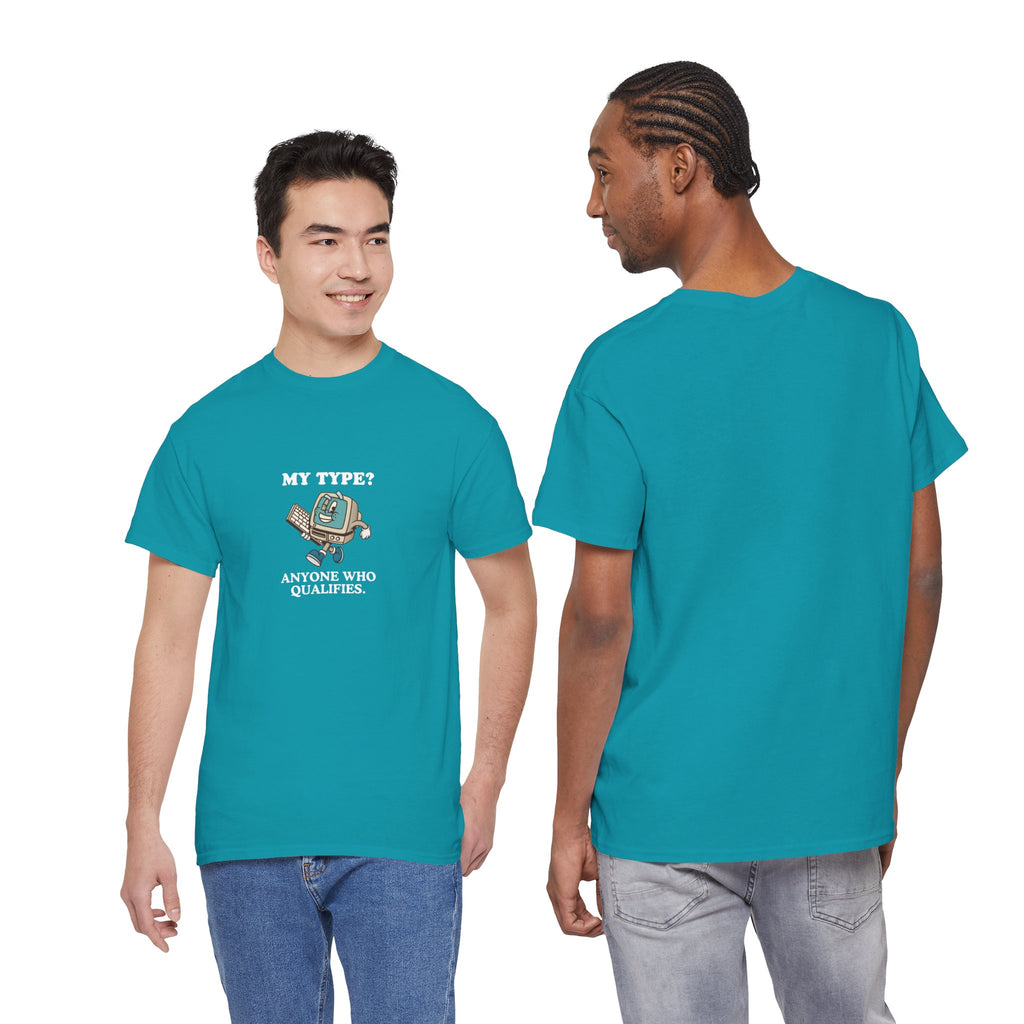 "My Type? Anyone Who Qualifies" T-Shirt