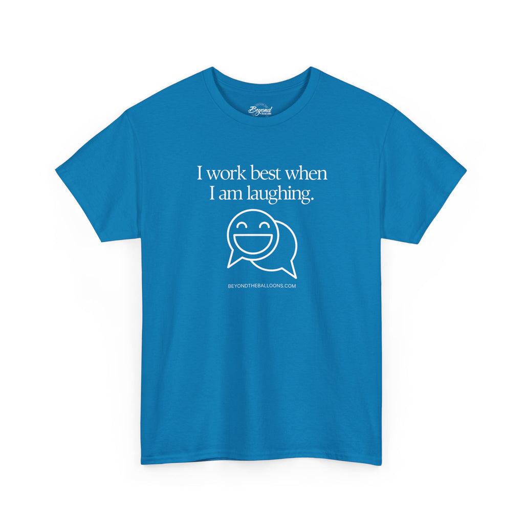 The "I Work Best When I'm Laughing" T-Shirt