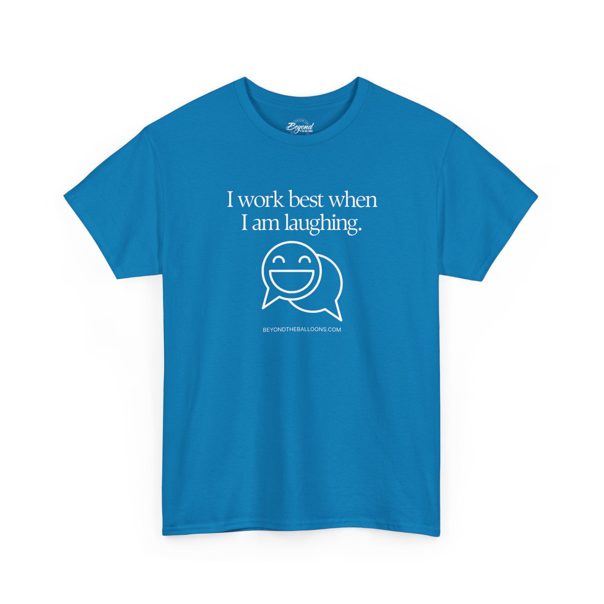 The "I Work Best When I'm Laughing" T-Shirt