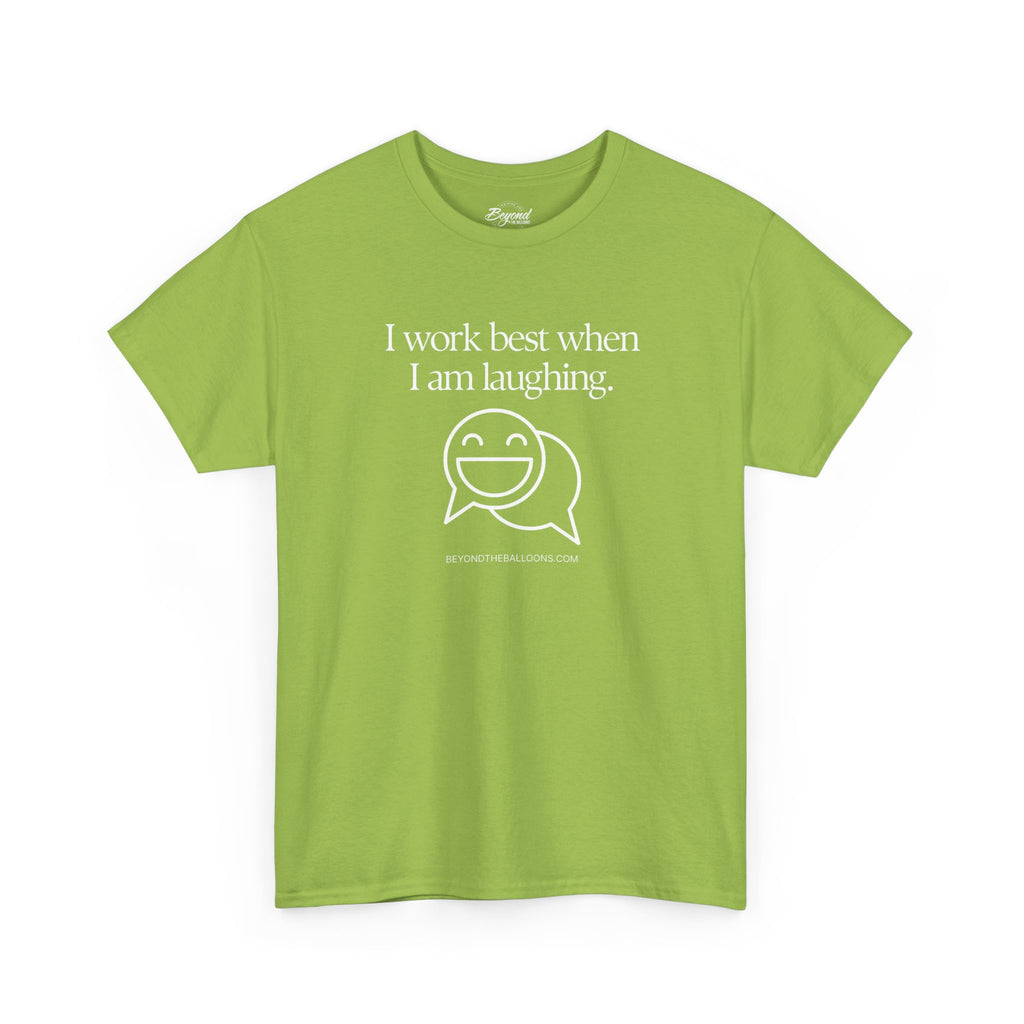 The "I Work Best When I'm Laughing" T-Shirt