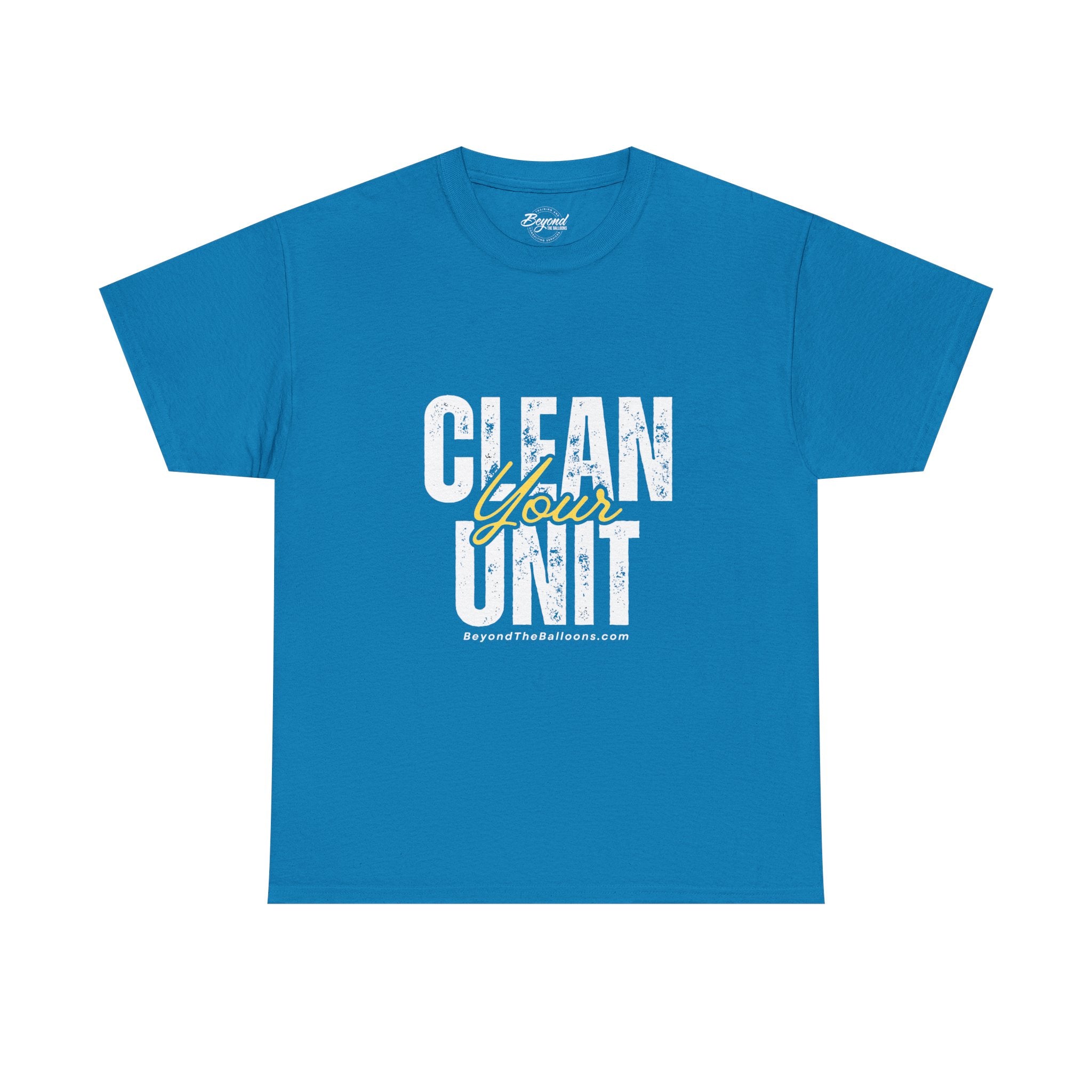 "Clean Your UNIT"  Beyond The Balloons Signature Humor T-Shirt
