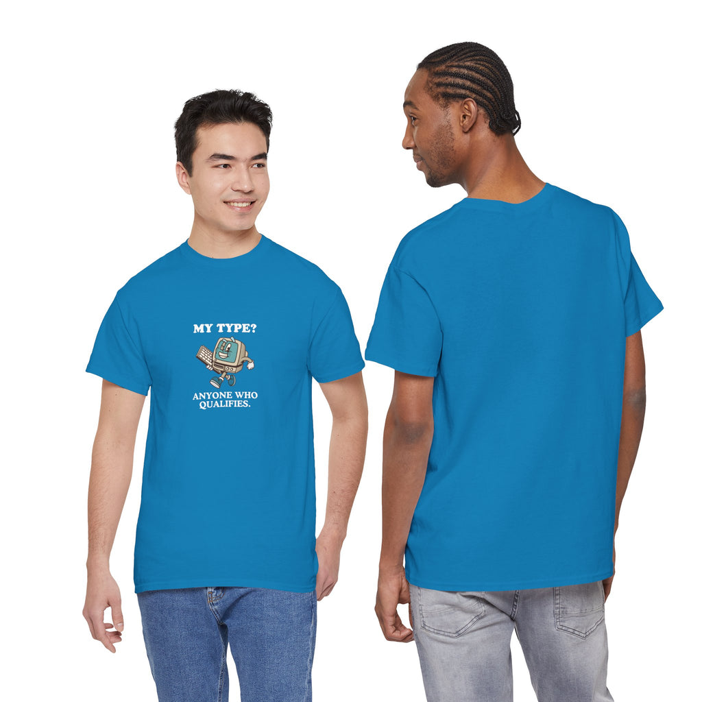 "My Type? Anyone Who Qualifies" T-Shirt