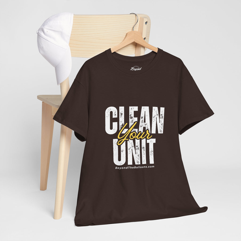 "Clean Your UNIT"  Beyond The Balloons Signature Humor T-Shirt
