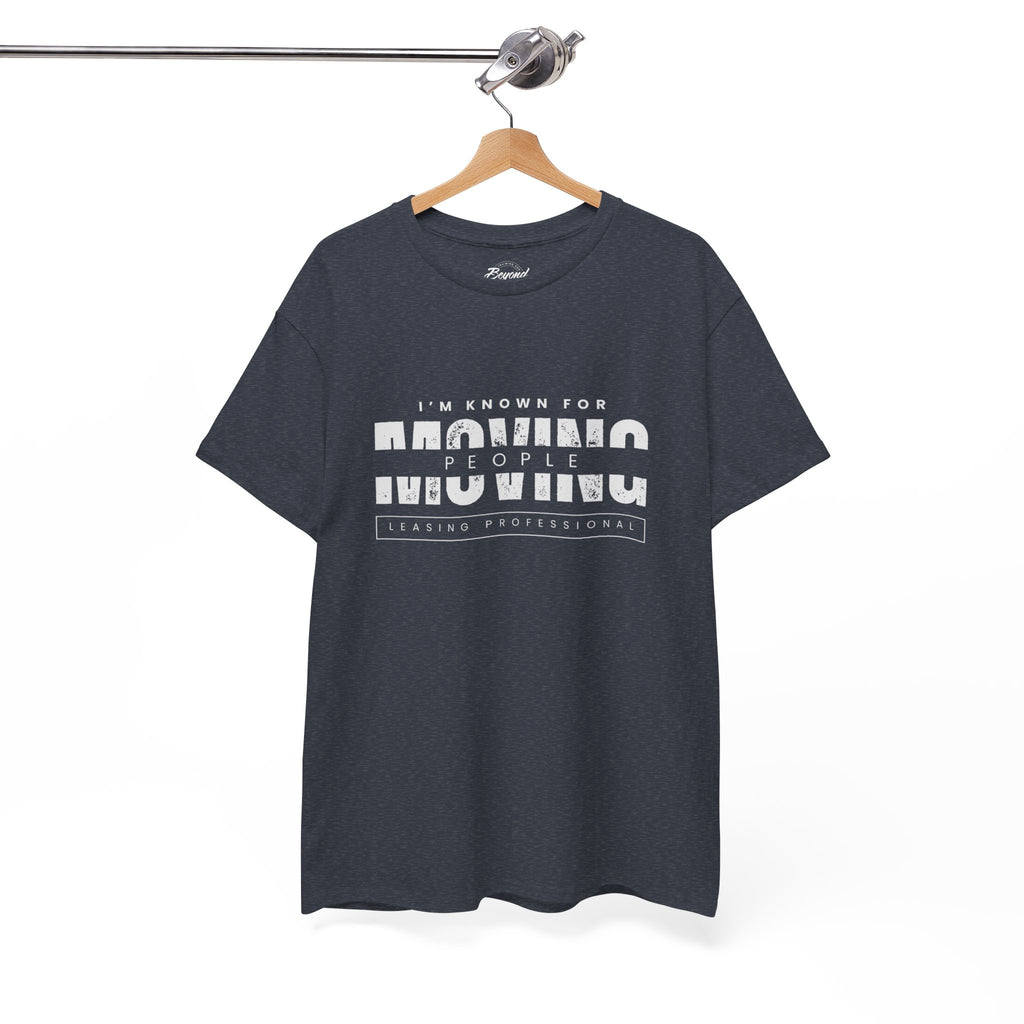 "I'm Known For MOVING People" Graphic T for Leasing Professionals