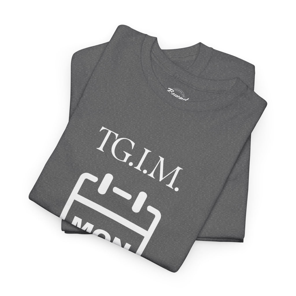 TGIM: The "Thank Goodness It's Monday" T-Shirt