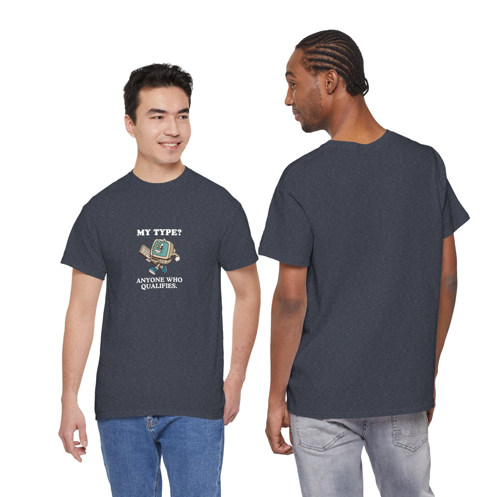 "My Type? Anyone Who Qualifies" T-Shirt