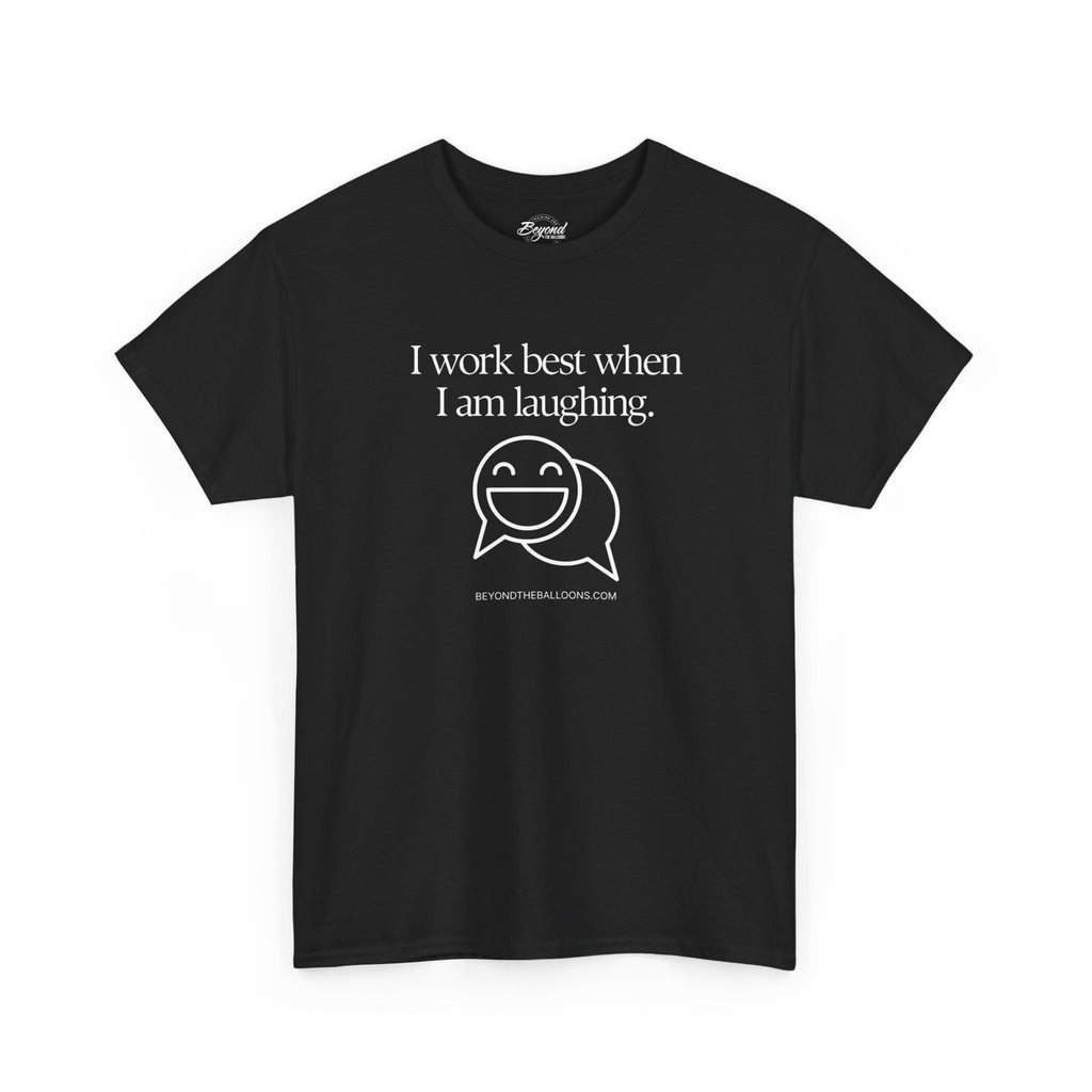 The "I Work Best When I'm Laughing" T-Shirt