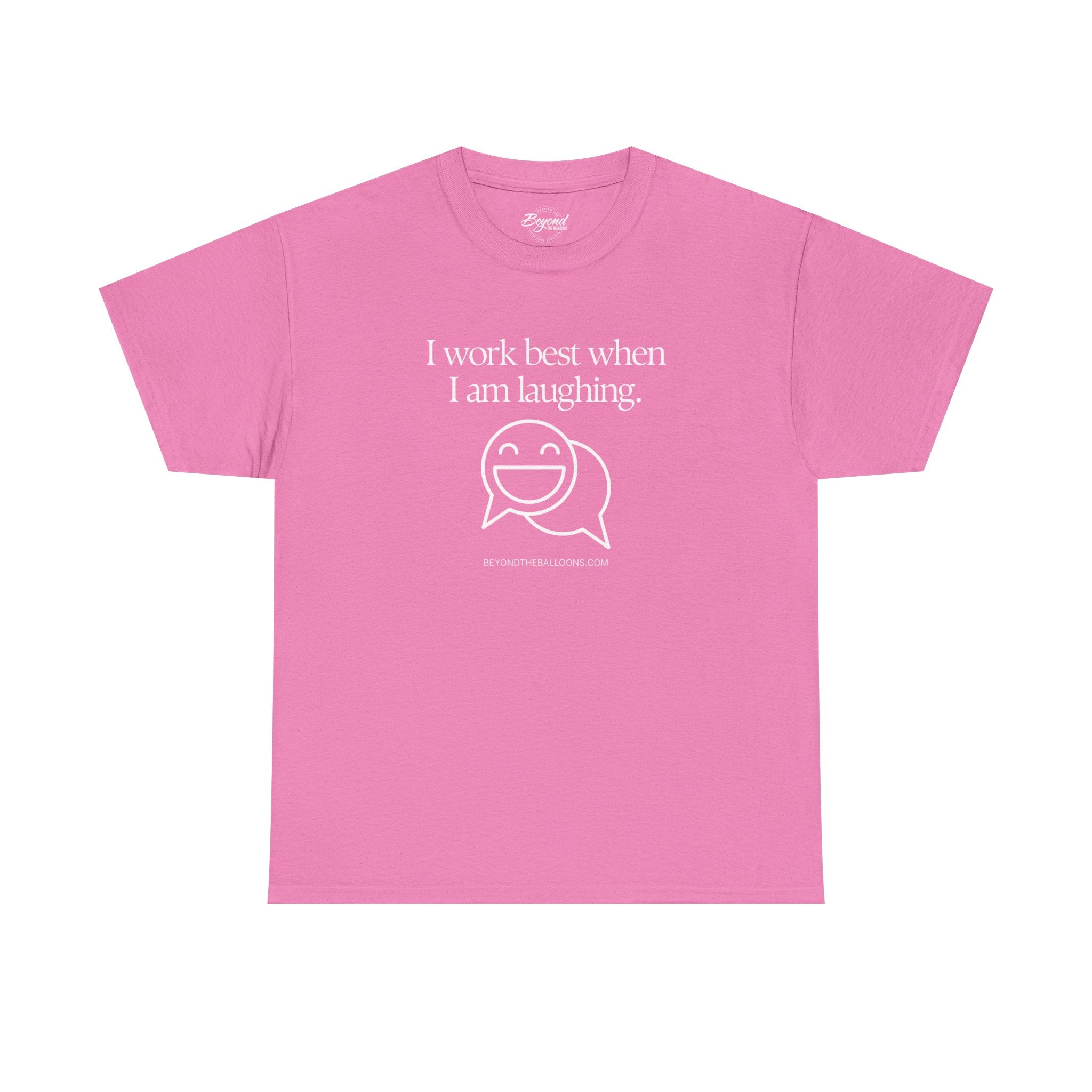 The "I Work Best When I'm Laughing" T-Shirt