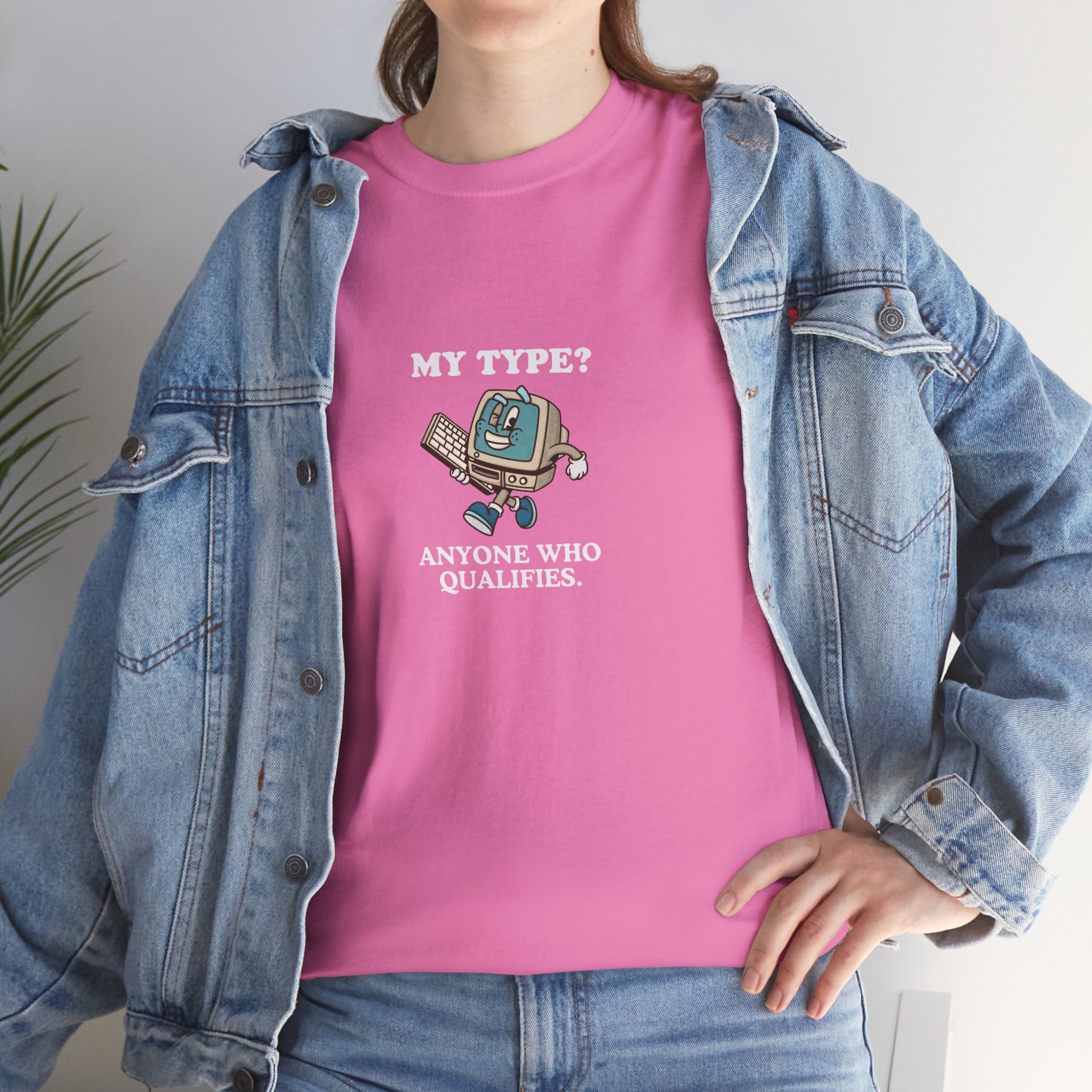 "My Type? Anyone Who Qualifies" T-Shirt