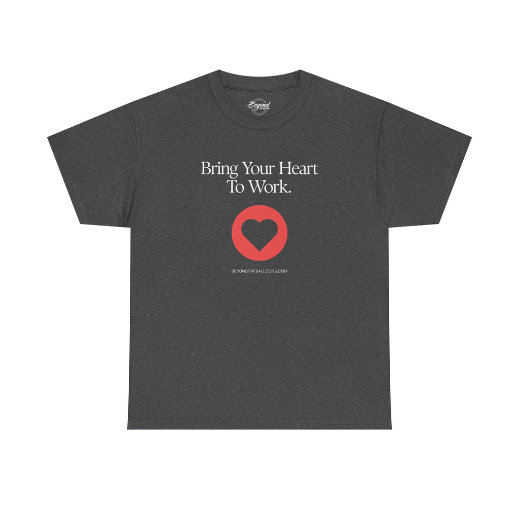 "Bring Your Heart to Work" T-Shirt – Compassionate Multifamily Housing Apparel