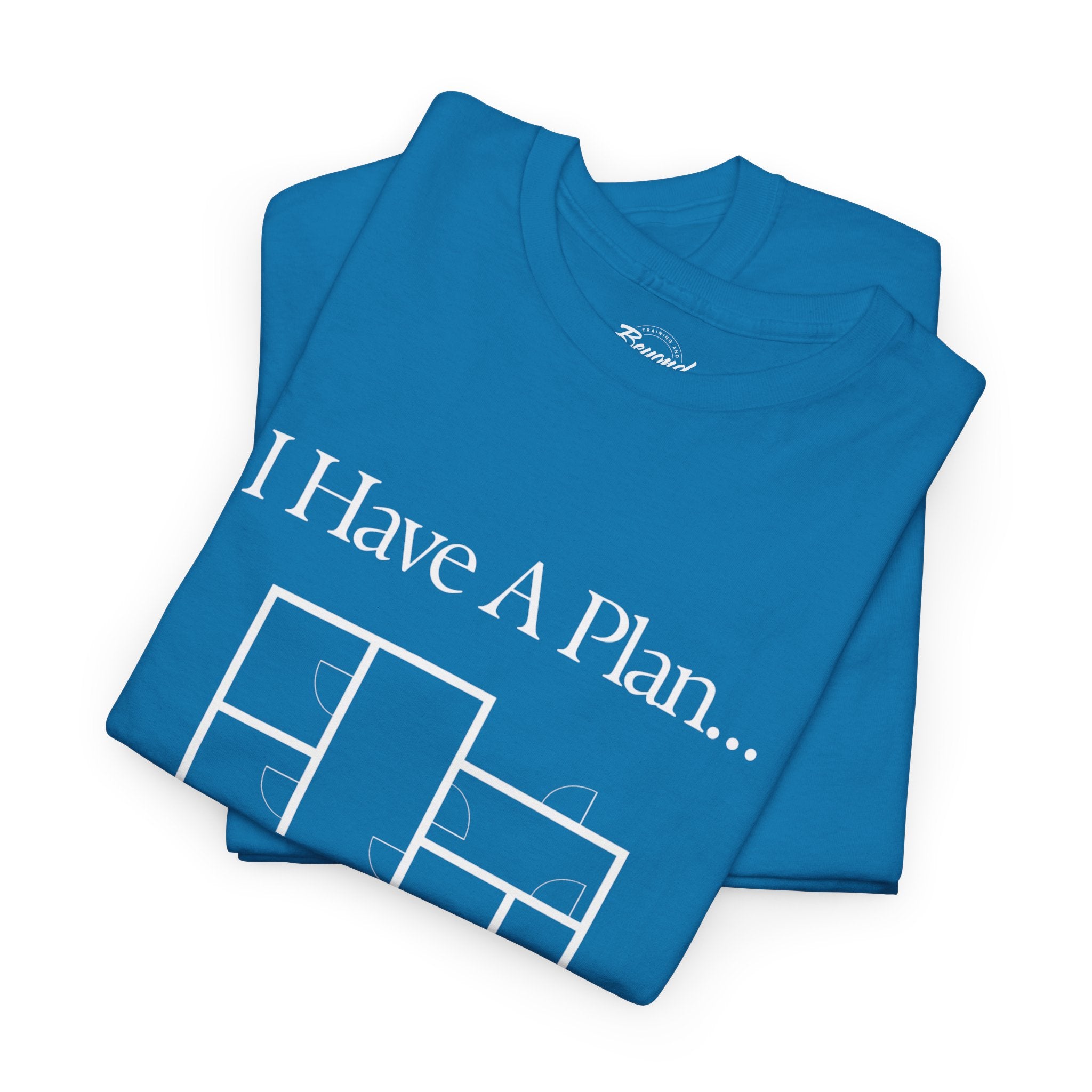 "I Have a Plan..." Floor Plan T-Shirt