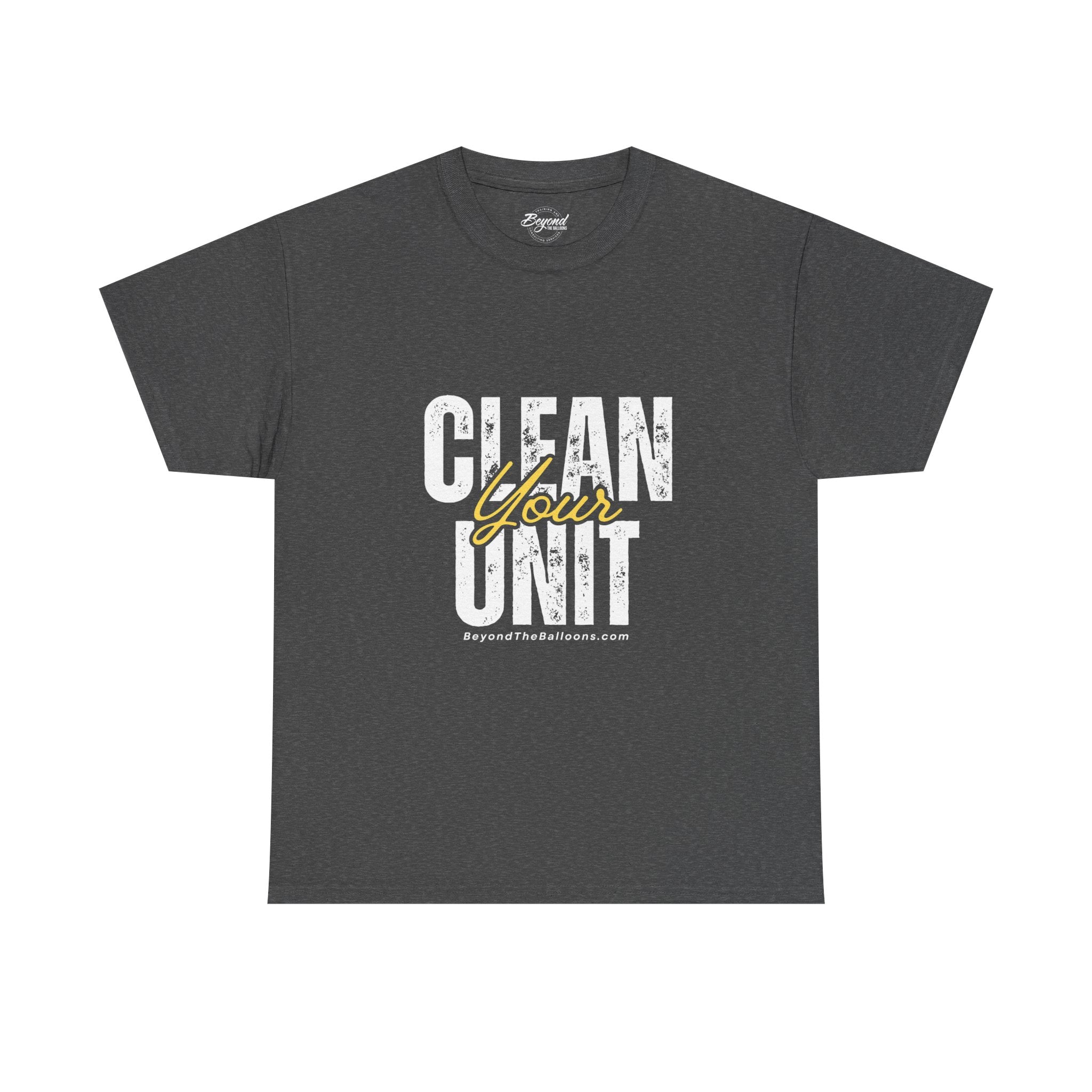 "Clean Your UNIT"  Beyond The Balloons Signature Humor T-Shirt