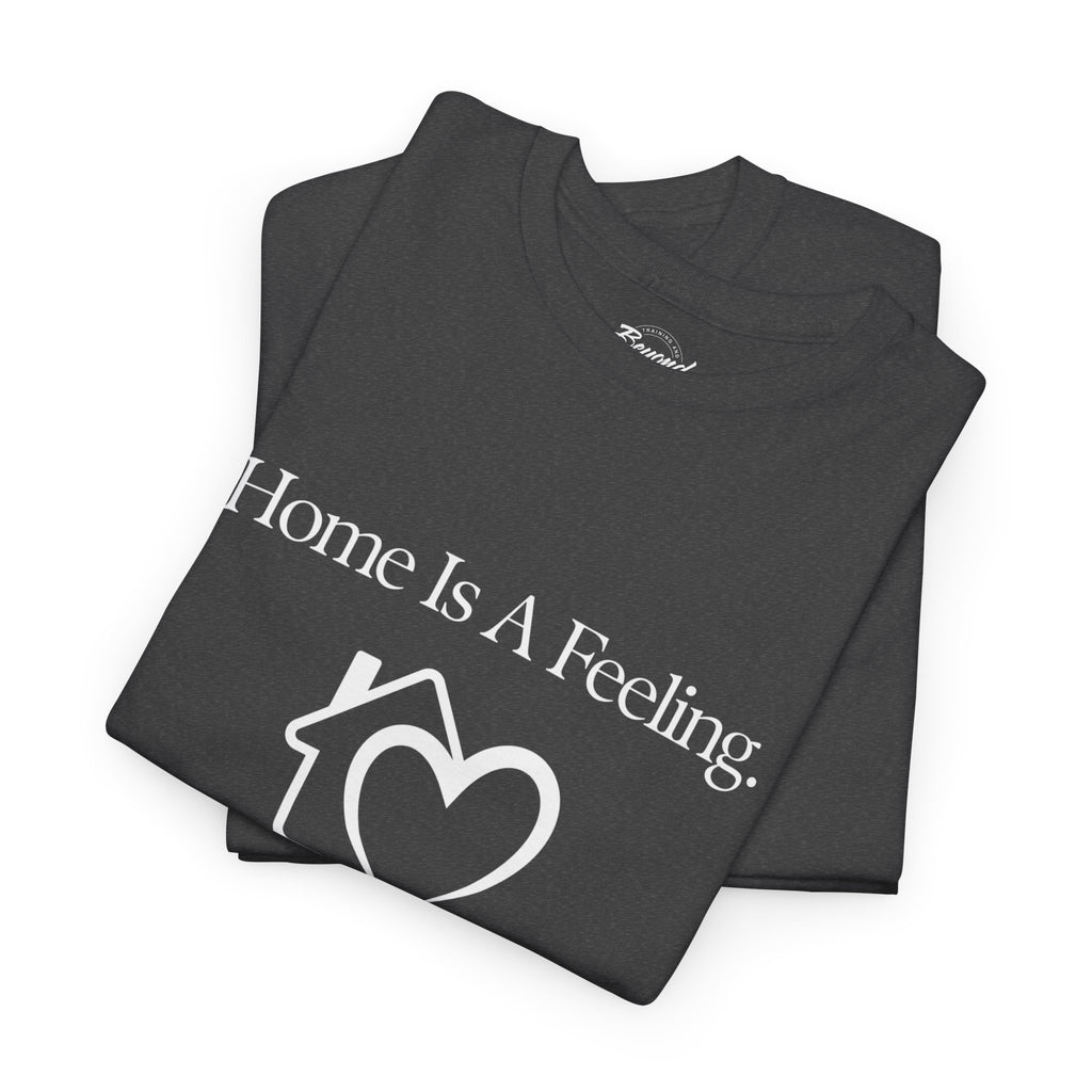 "Home is a Feeling" T-Shirt – Emotional Intelligence Apparel for Real Estate Professionals