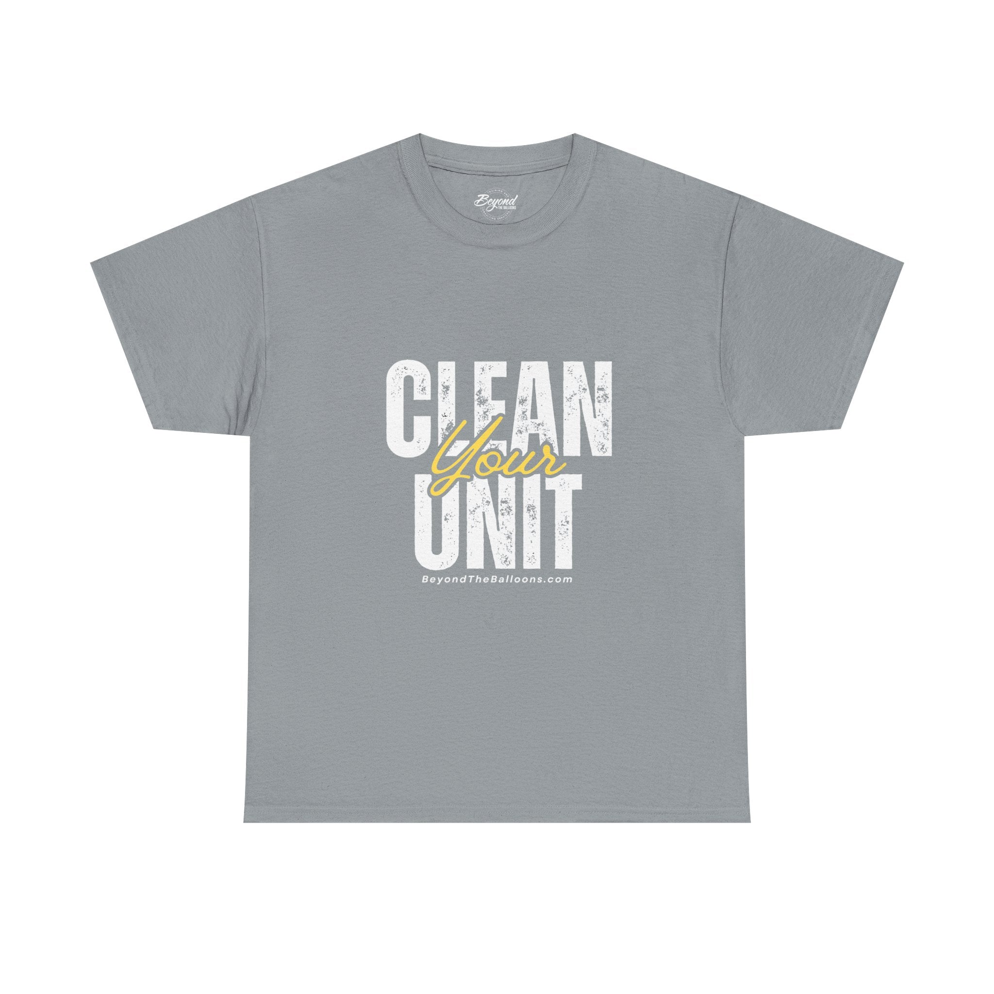 "Clean Your UNIT"  Beyond The Balloons Signature Humor T-Shirt