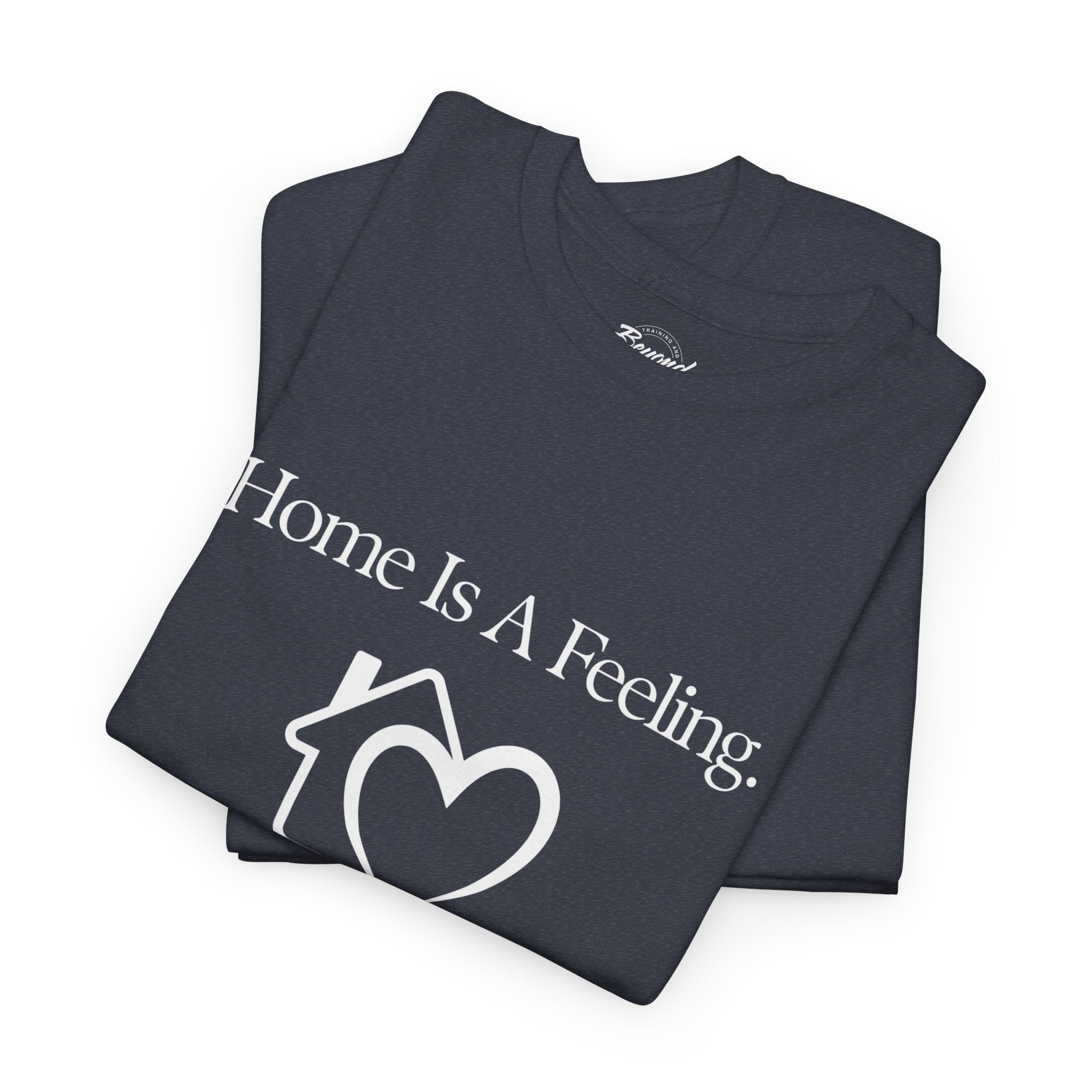 "Home is a Feeling" T-Shirt – Emotional Intelligence Apparel for Real Estate Professionals