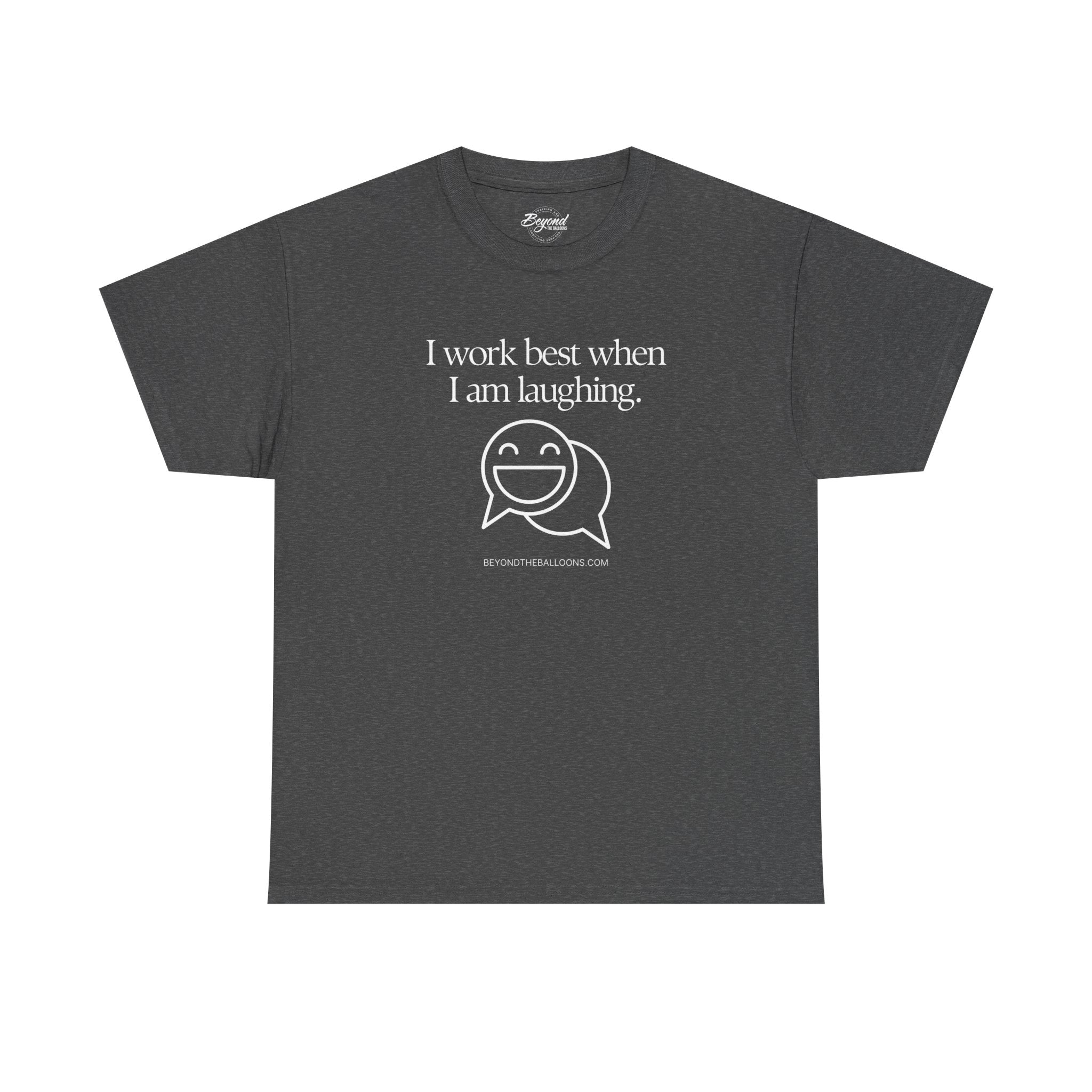 The "I Work Best When I'm Laughing" T-Shirt