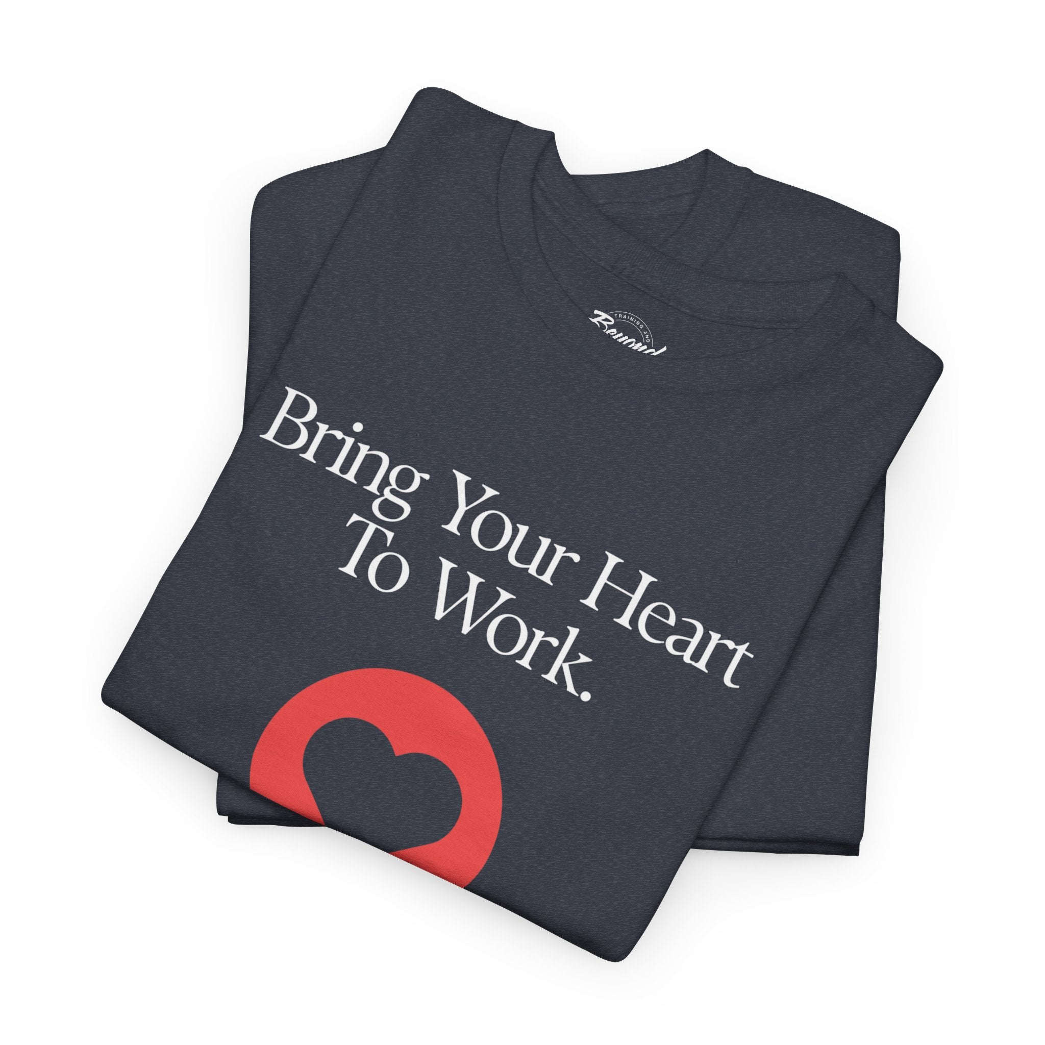 "Bring Your Heart to Work" T-Shirt – Compassionate Multifamily Housing Apparel