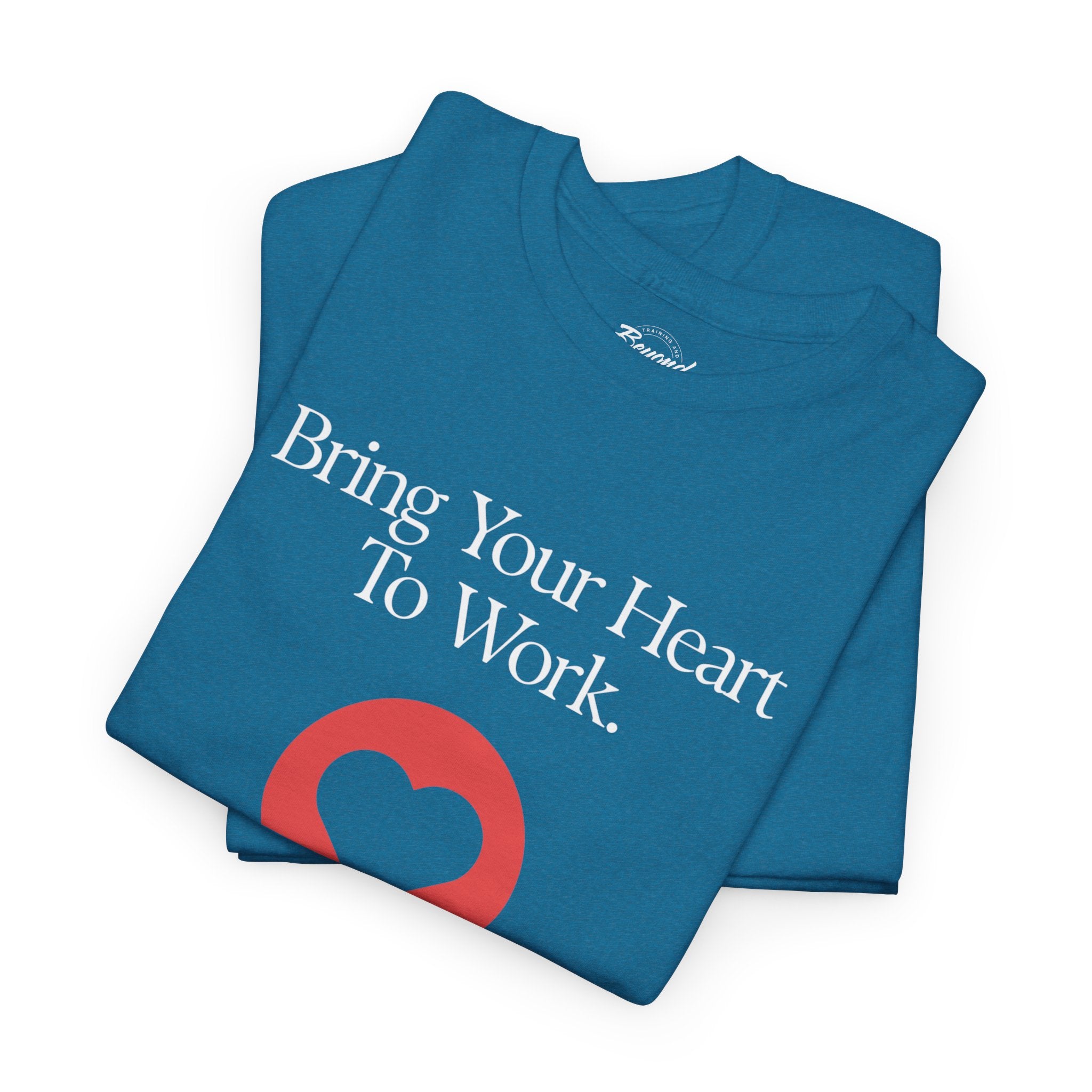"Bring Your Heart to Work" T-Shirt – Compassionate Multifamily Housing Apparel